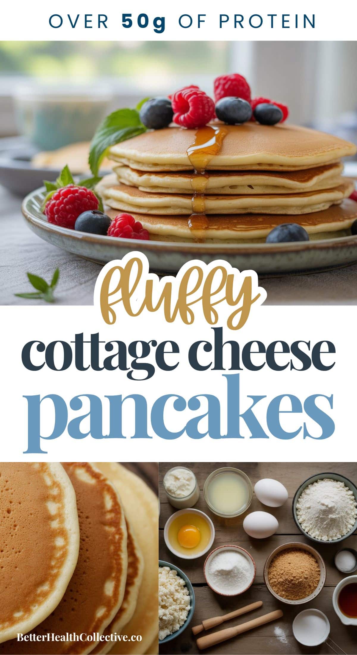 A stack of pancakes topped with berries and syrup on a plate, with pancake ingredients and close-up shots below. Text reads: Over 50g of protein. Fluffy Cottage Cheese Pancakes—perfect for healthy pancake recipes or cottage cheese meal prep!.