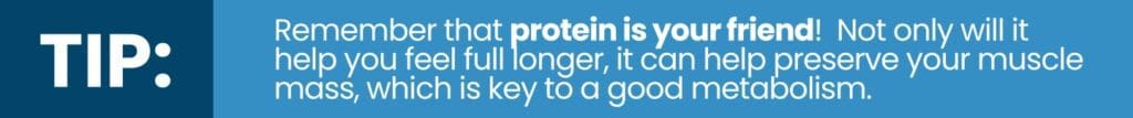 Image of a blue banner with white text that reads: TIP: Remember that protein is your friend! It helps you feel full longer and preserves muscle mass, key to a good metabolism. Consider integrating semaglutide meal plans for added support in achieving your health goals.