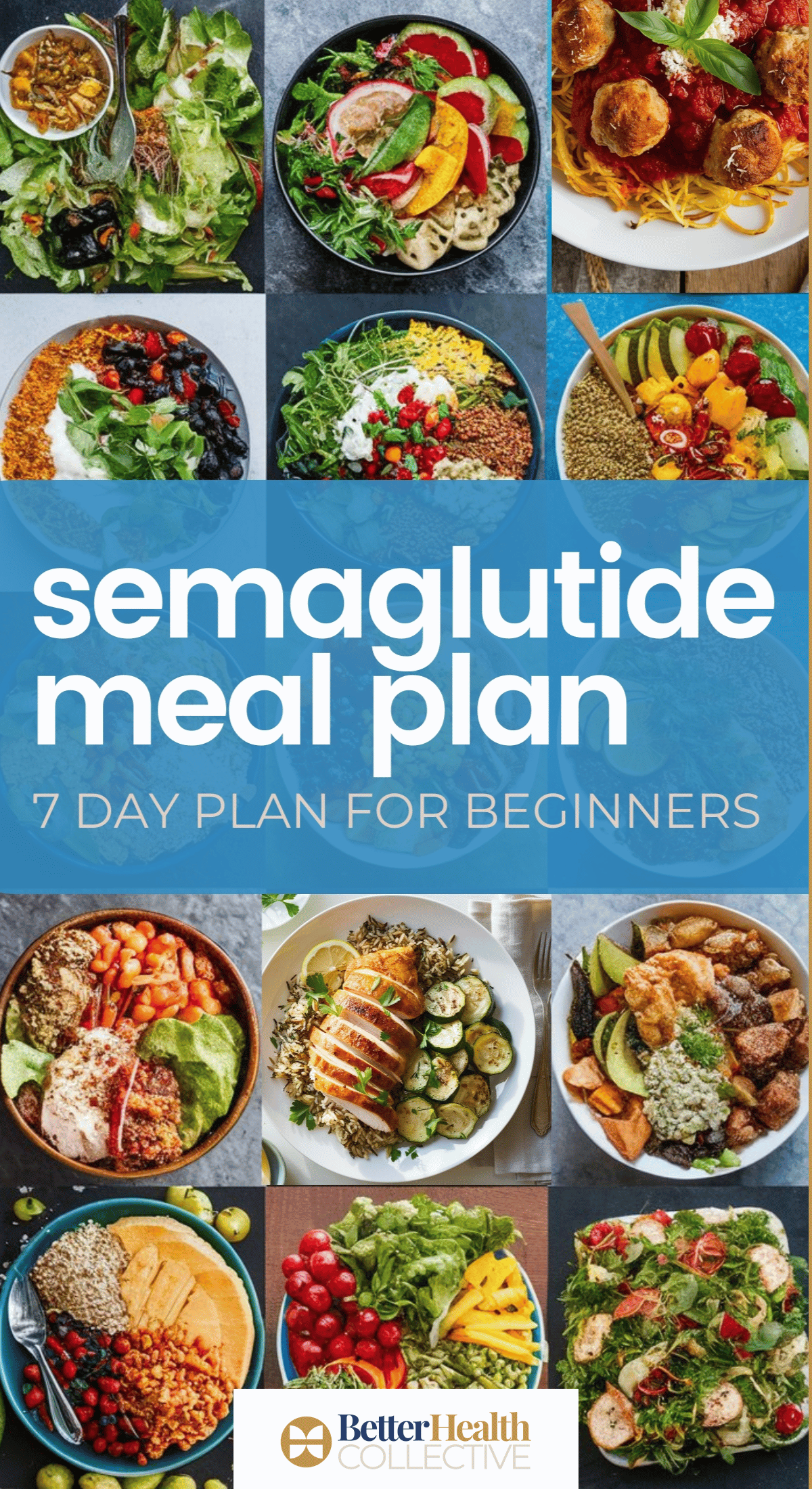 A collage of colorful, healthy meals surrounds bold text reading “semaglutide meal plans 7 day plan for beginners” from Better Health Collective. Meals feature salads, pasta, grains, and lean proteins.