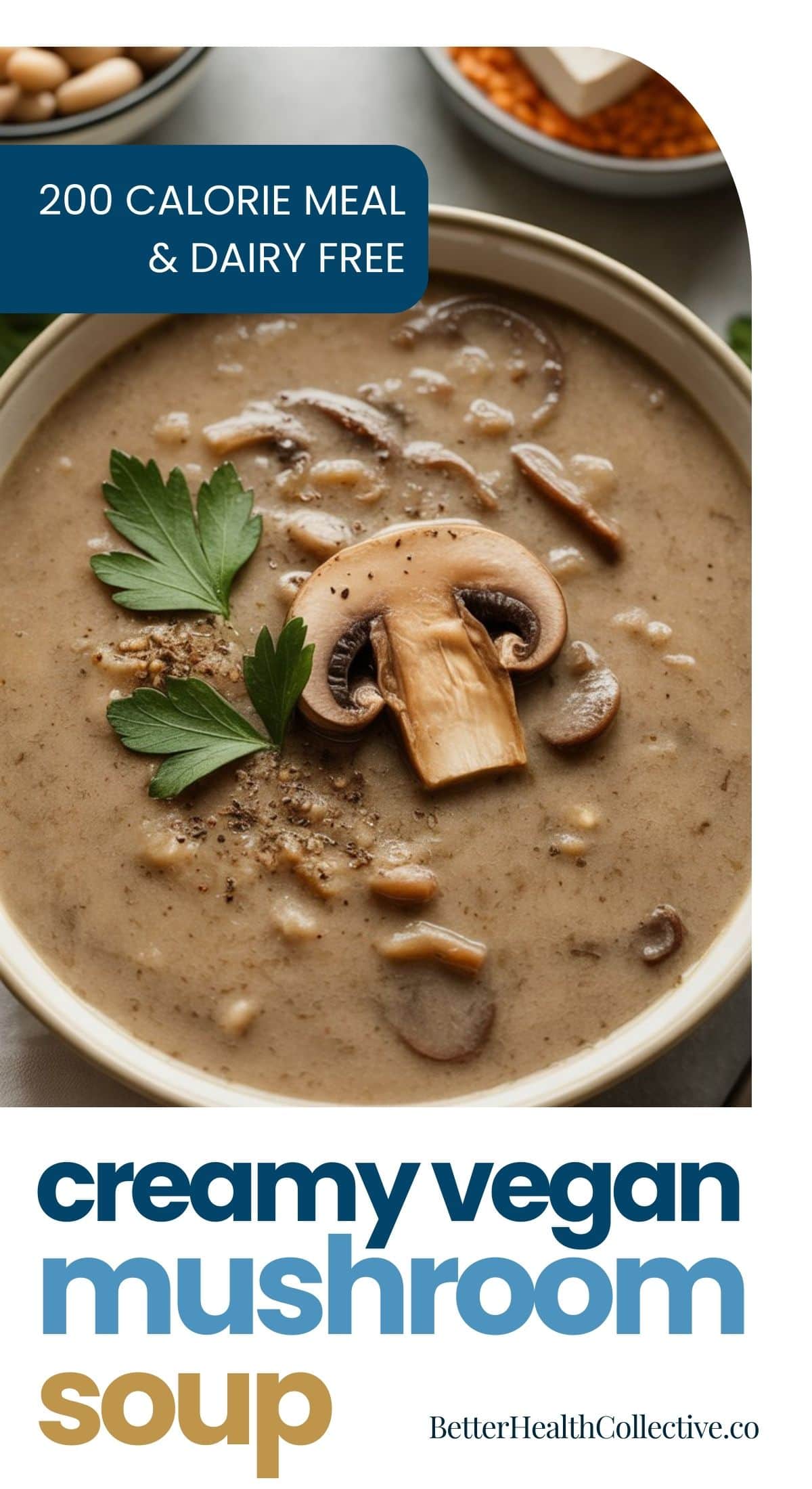 A bowl of creamy Vegan Mushroom Soup garnished with parsley, sliced mushrooms, and pepper. Text overlay reads “200 calorie meal & dairy free” and “creamy vegan mushroom soup.”.