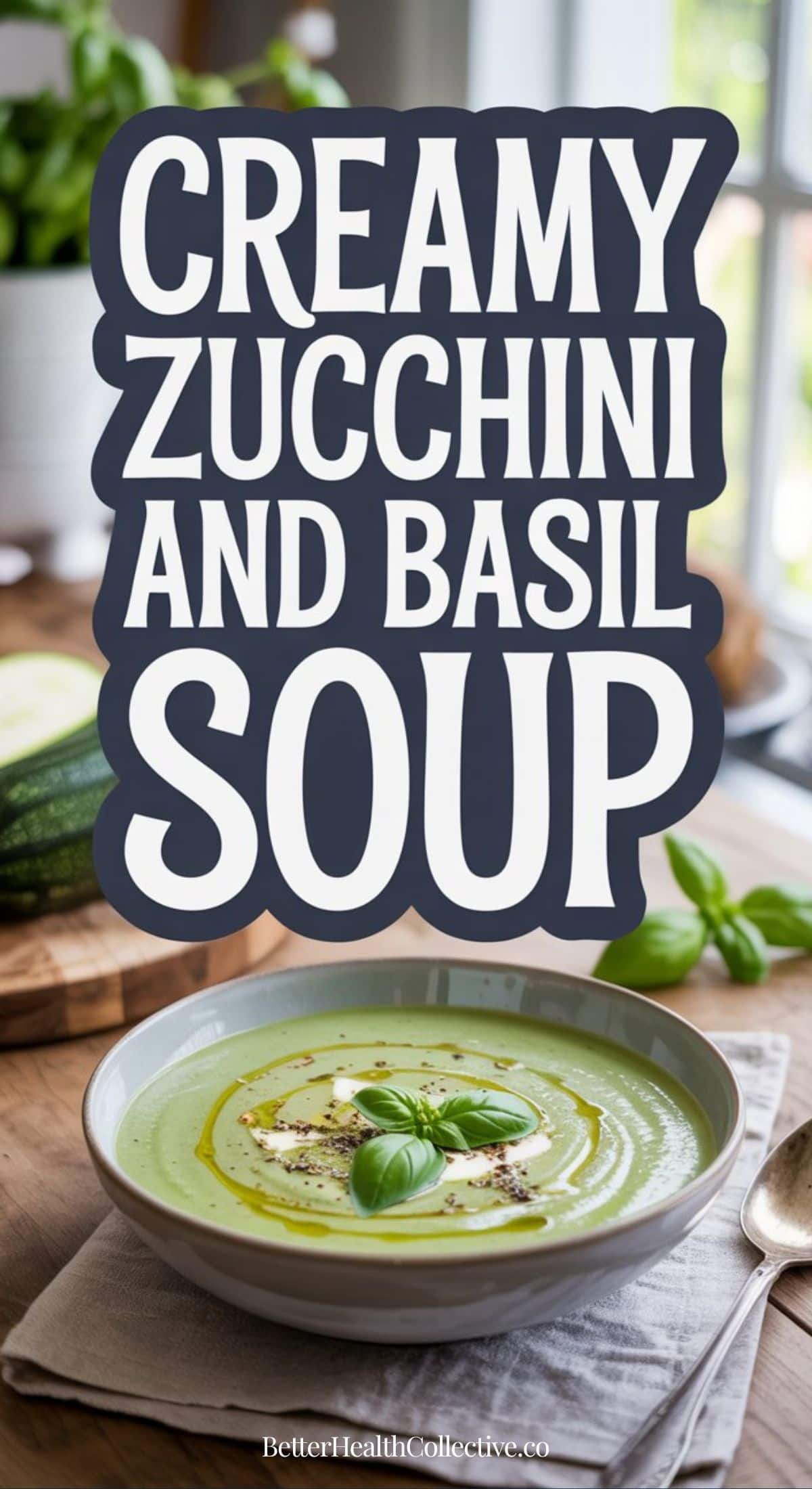 A bowl of Creamy Zucchini and Basil Soup, topped with basil leaves, cream, and black pepper, sits on a table. Sliced zucchini and fresh basil are in the background. Large text reads, Creamy Zucchini and Basil Soup.