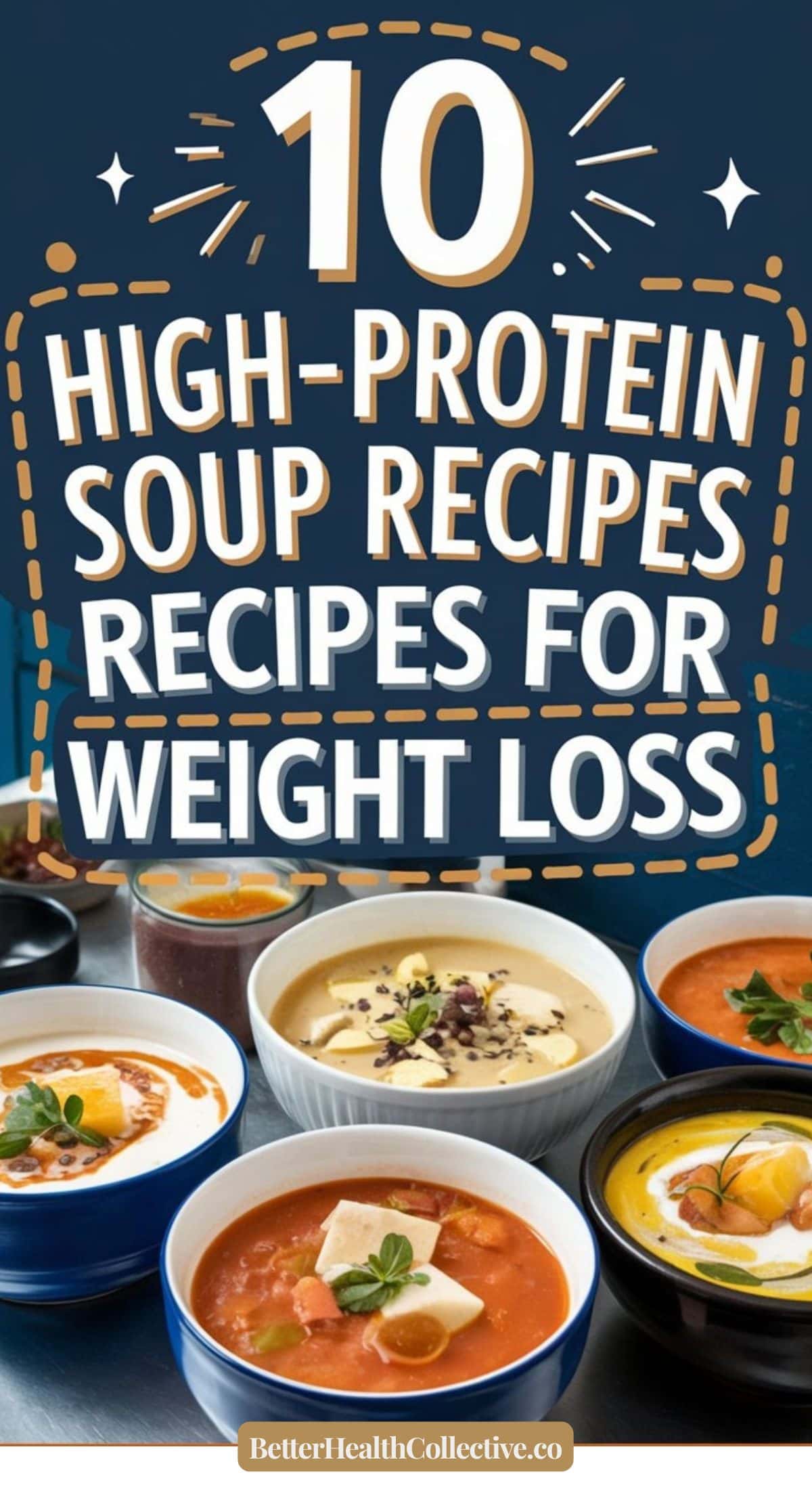 Six colorful bowls of soup are displayed in front of a sign reading, “10 High-Protein Soup Recipes for Weight Loss.” Find these delicious high protein soup recipes at BetterHealthCollective.co.