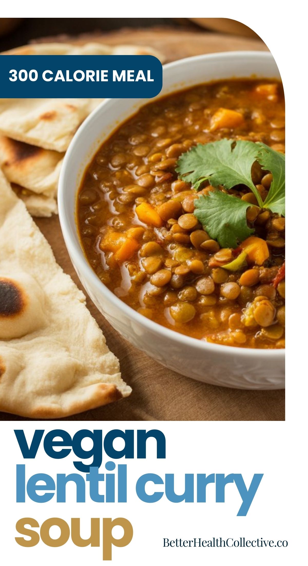 A bowl of Vegan Lentil Curry Soup garnished with cilantro, served alongside naan bread. Text on the image reads “300 calorie meal” and “vegan lentil curry soup.”.