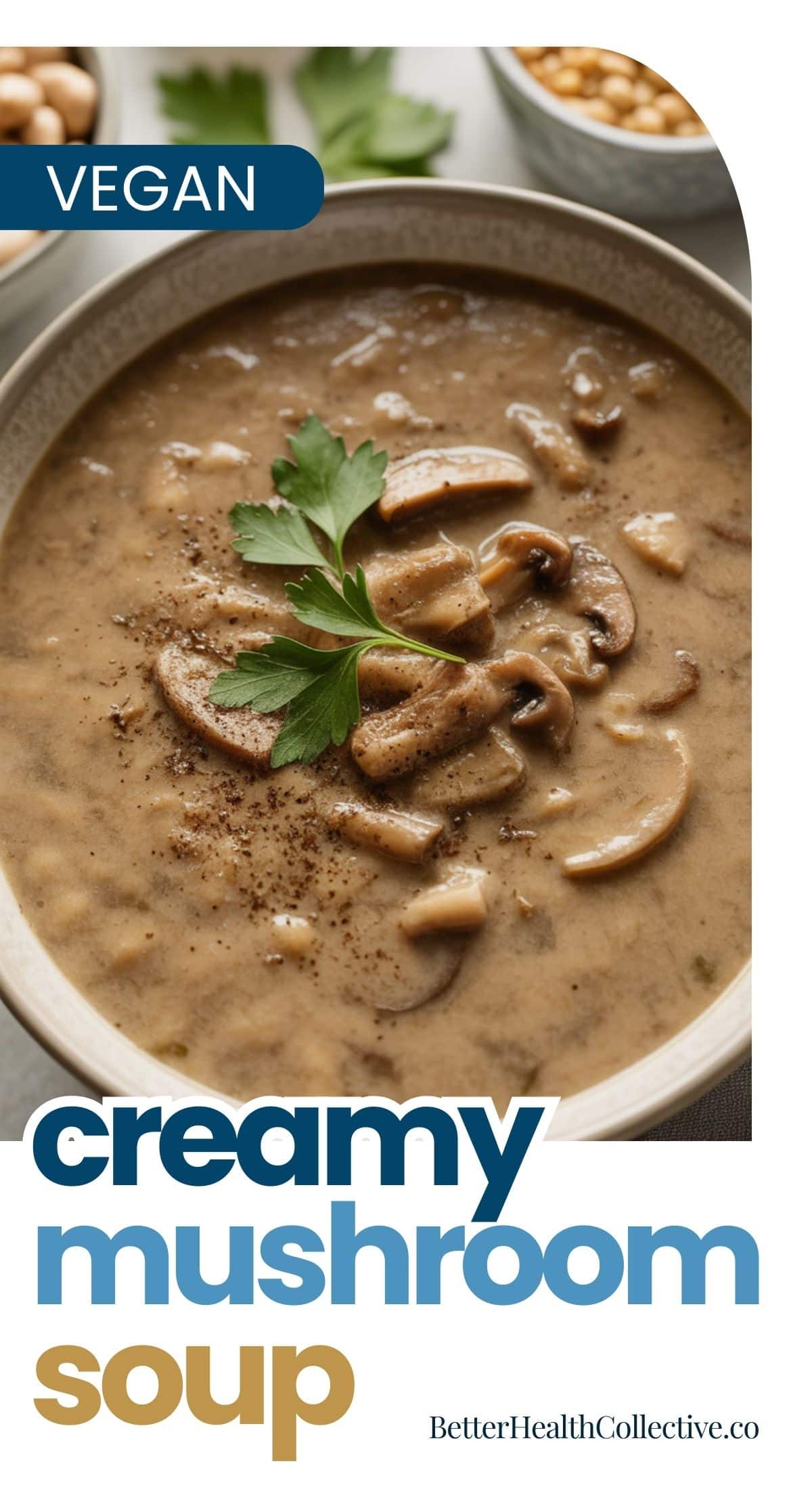A bowl of Vegan Mushroom Soup garnished with fresh parsley sits on a table. The words Vegan creamy mushroom soup and BetterHealthCollective.co are overlaid on the image.
