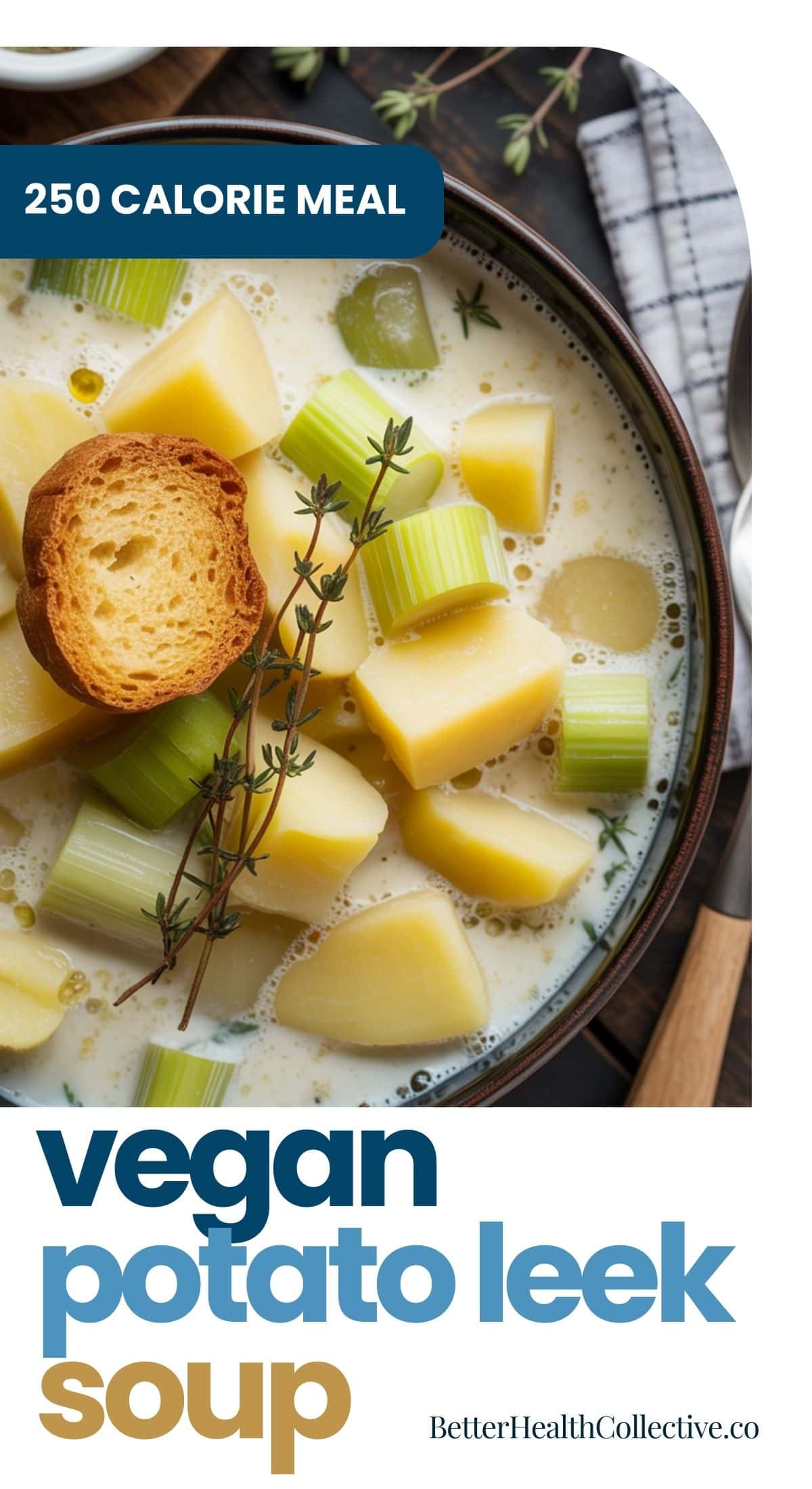 A bowl of Potato Leek Soup garnished with fresh thyme and toasted bread, featuring diced potatoes and leeks in a creamy vegan broth. Text overlay reads “250 Calorie Meal” and “vegan potato leek soup.”.