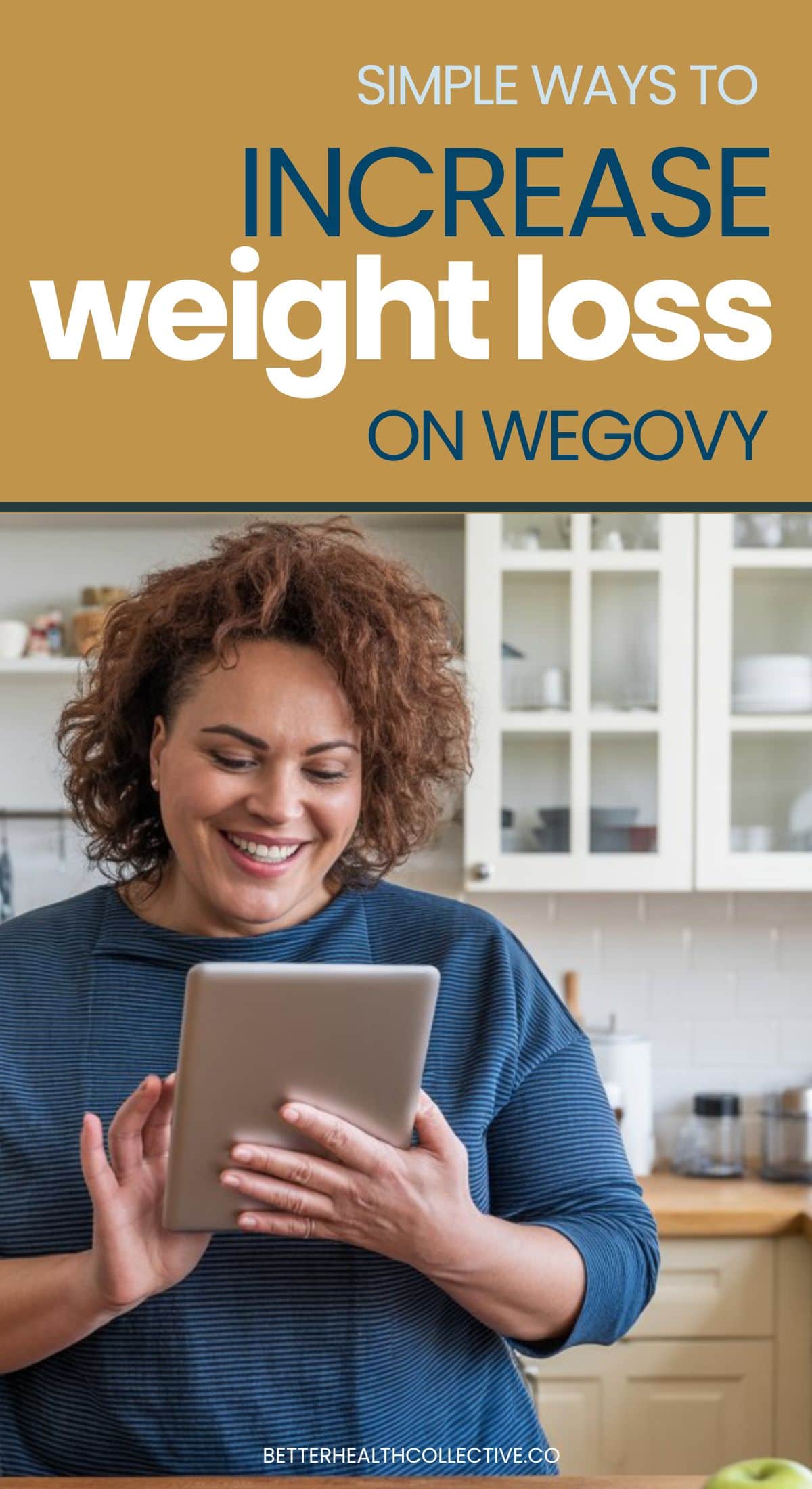 A smiling woman stands in a kitchen holding a tablet. The text above reads, Simple Ways to Increase Weight Loss on Wegovy. Tips to help you increase weight loss on Wegovy are shared. The website betterhealthcollective.co is visible at the bottom.
