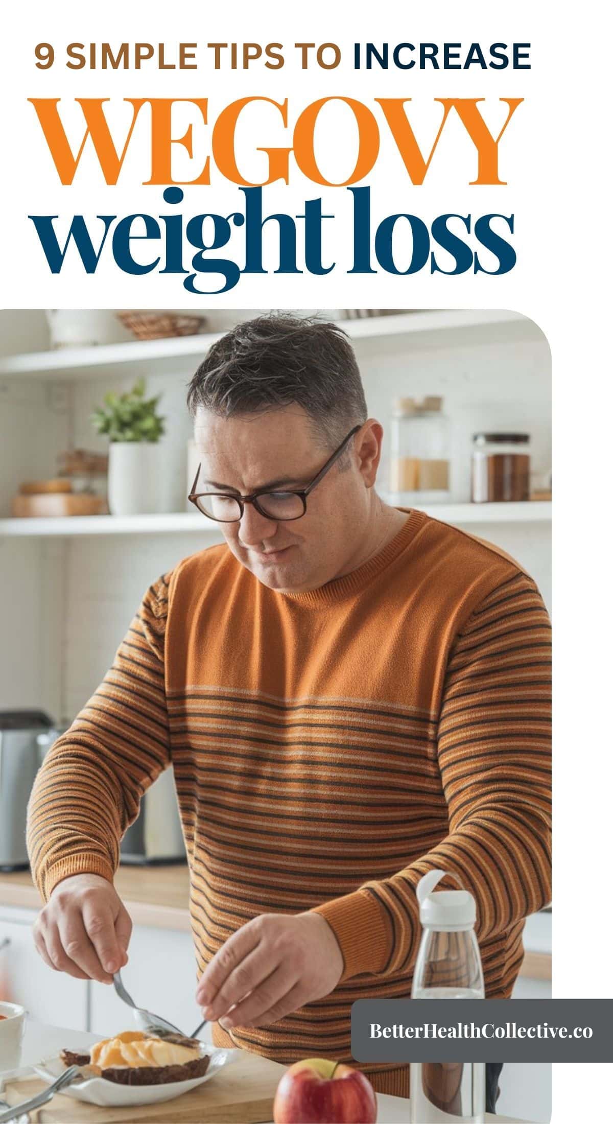 A man in glasses and a striped sweater prepares a meal in a bright kitchen. Text above reads, 9 Simple Tips to Increase Weight Loss on Wegovy. Branding: BetterHealthCollective.co.