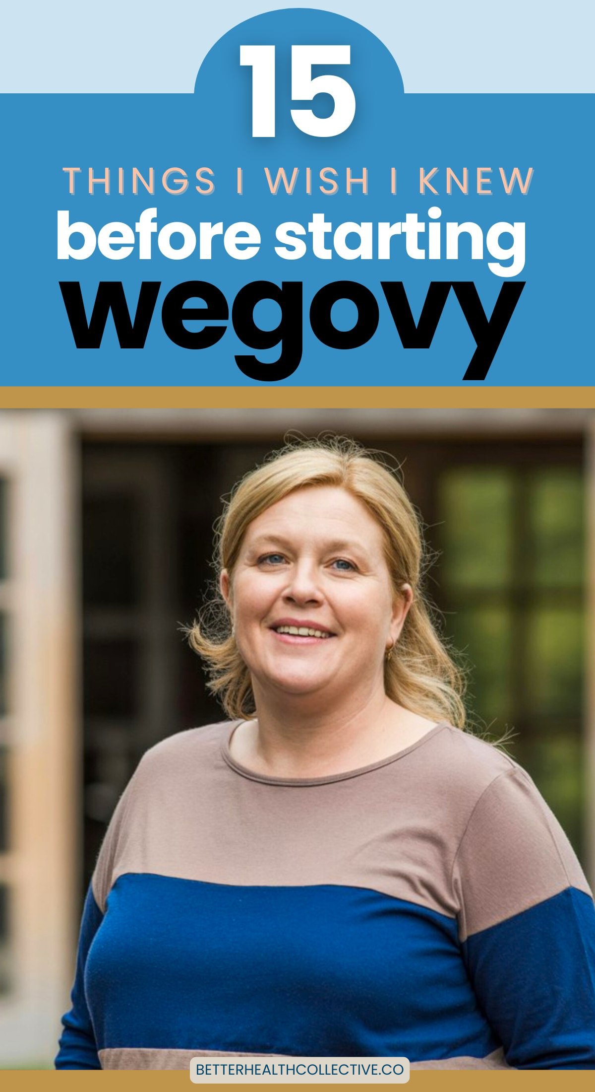 A woman with blonde hair smiles while standing outdoors. Text above her reads, “15 things I wish I knew before starting Wegovy.” Below, a website link says, “betterhealthcollective.co.” Discover an honest Wegovy review from her own experience.