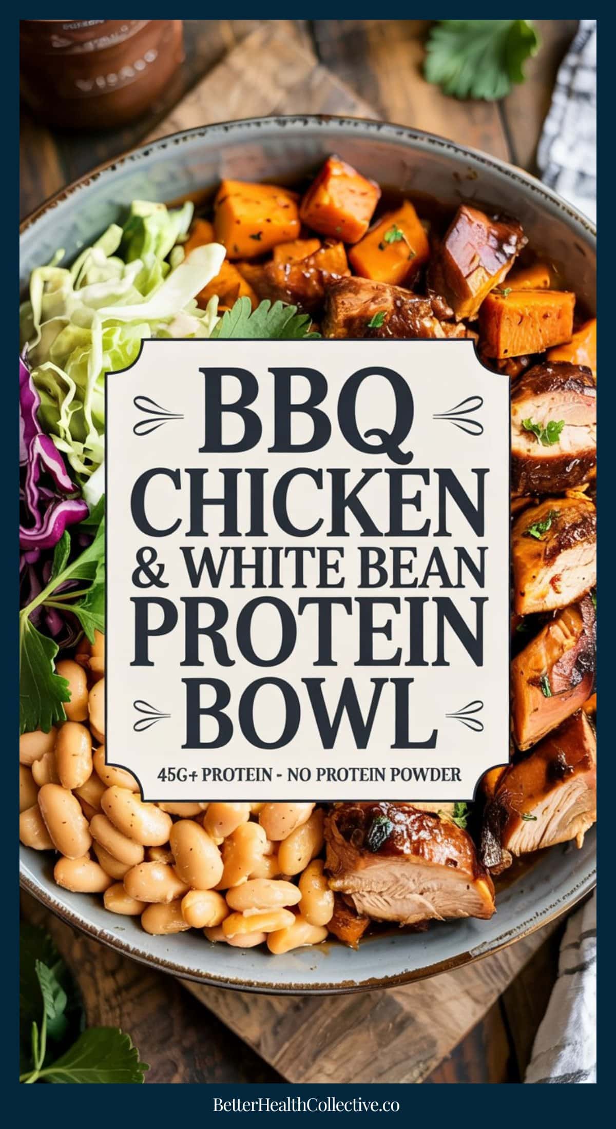 A bowl filled with BBQ chicken and white bean protein bowl goodness, featuring roasted sweet potatoes, shredded cabbage, and greens. A large sign in the middle reads: BBQ Chicken & White Bean Protein Bowl—45g+ protein, no protein powder.