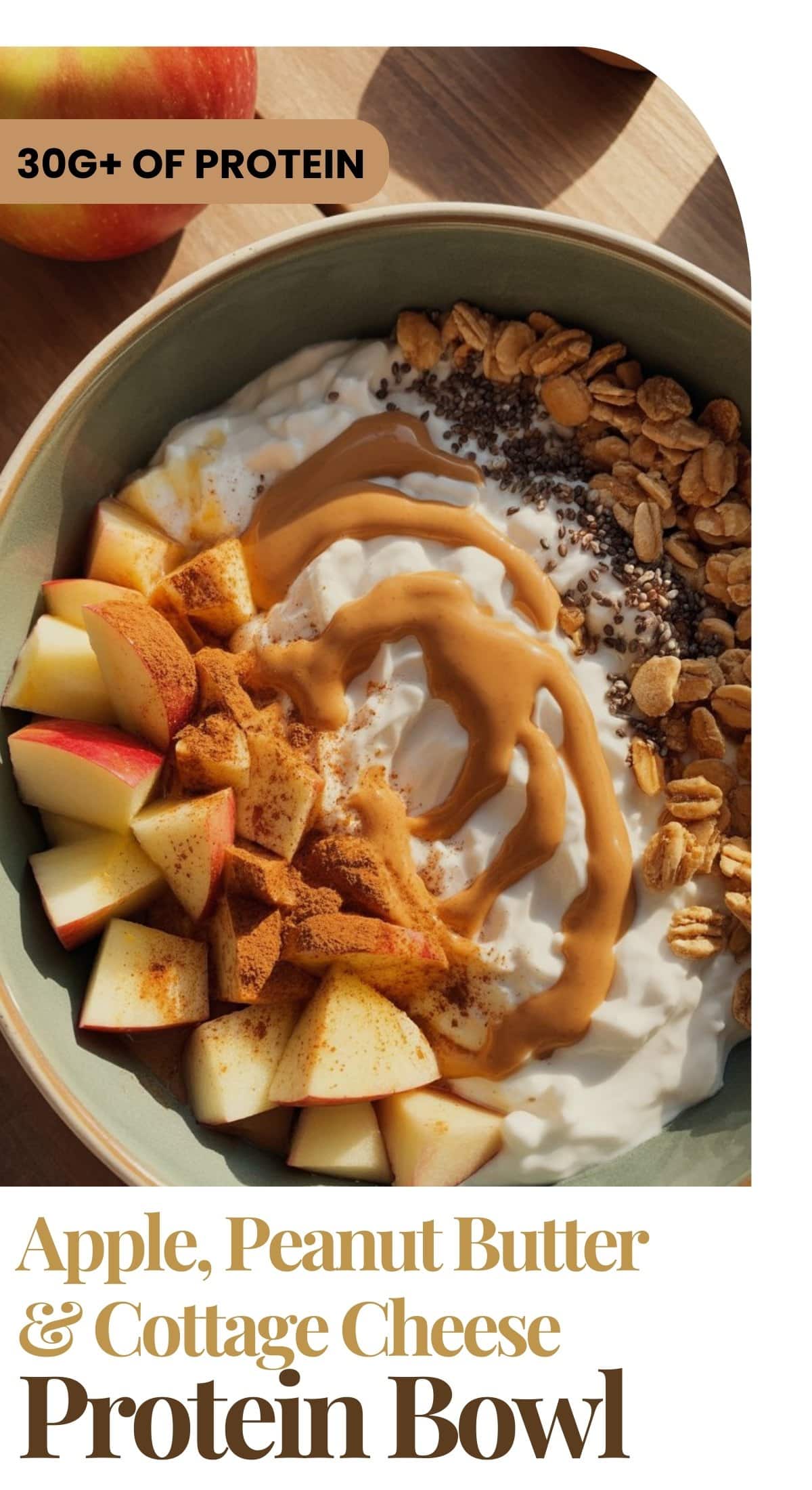 A bowl of cottage cheese topped with apple slices, granola, chia seeds, and a drizzle of peanut butter, finished with cinnamon. Text reads “30g+ of protein” and “Apple Peanut Butter Bowl – A High-Protein Breakfast.”.