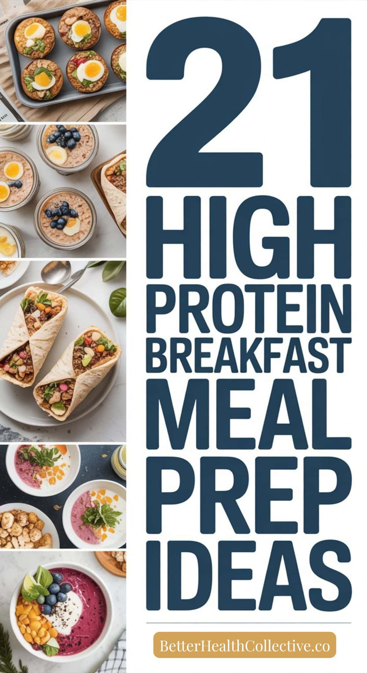 Collage of high-protein breakfast dishes like smoothie bowls, wraps, toast, and yogurt parfaits with bold text reading 21 High Protein Breakfast Meal Prep Ideas and a BetterHealthCollective.co label—perfect for easy meal prep and cheap meals.