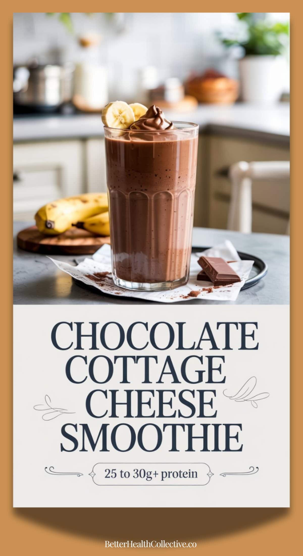 A tall glass of Cottage Cheese Chocolate Smoothie topped with banana slices sits on a tray beside bananas and a piece of chocolate, set against a kitchen background. Text reads: Chocolate Cottage Cheese Smoothie, 25 to 30g+ protein.