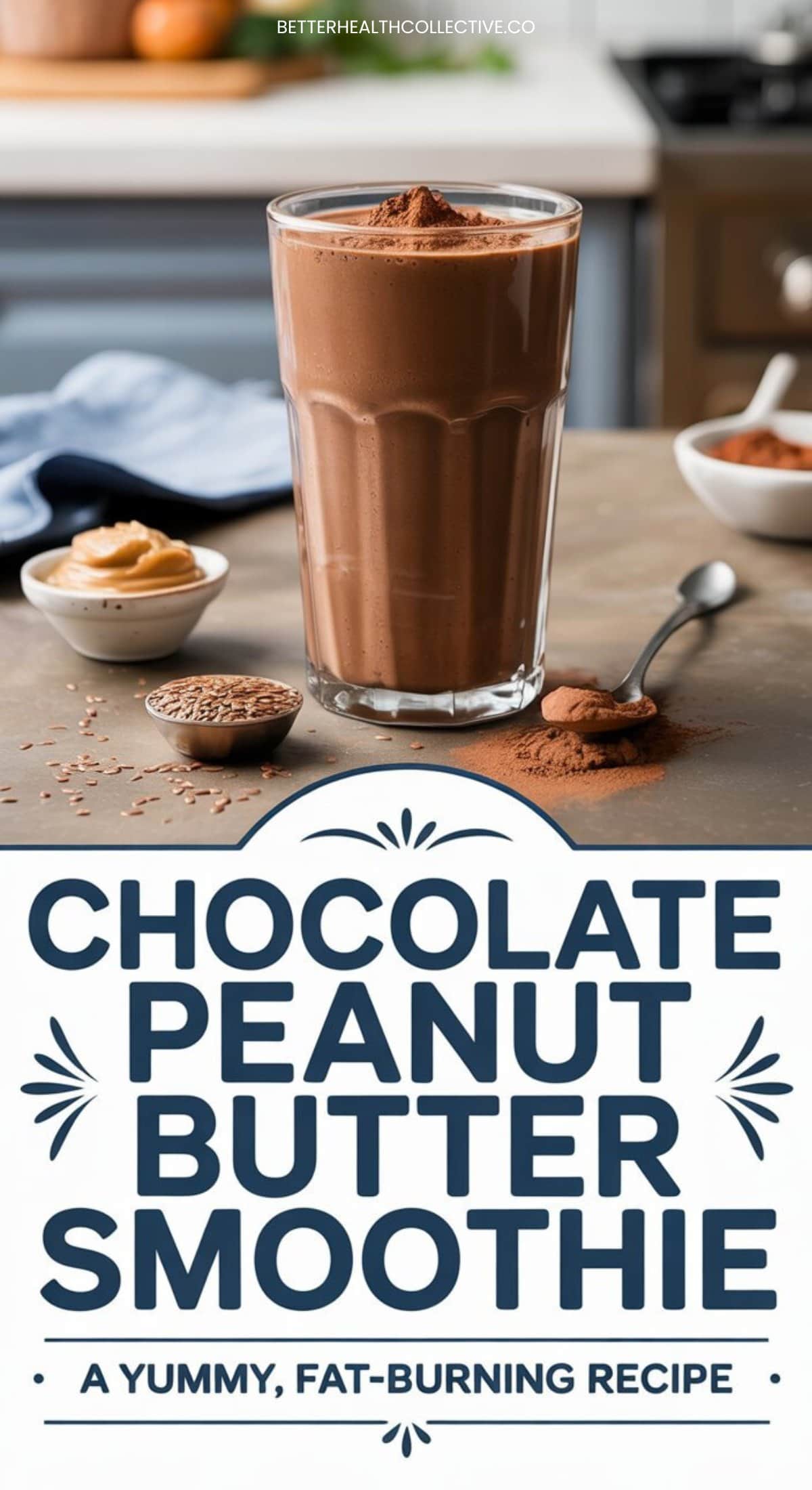 A tall glass of Chocolate Peanut Butter Smoothie sits on a kitchen counter, surrounded by a spoonful of peanut butter, chia seeds, and cocoa powder. Text below reads: Fat-Burning Smoothie: A Yummy Chocolate Peanut Butter Blend.