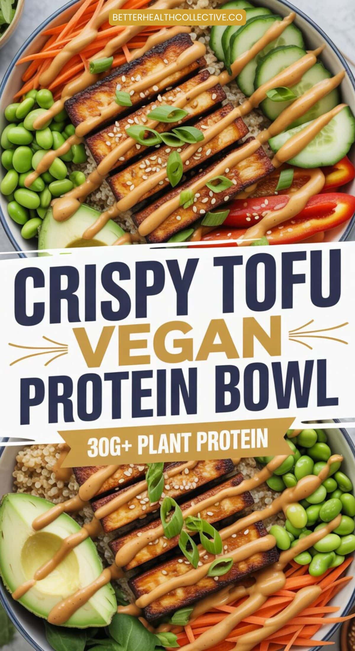 A colorful Vegan Protein Bowl with crispy tofu, avocado, edamame, carrots, cucumber, quinoa, and green onions, drizzled with sauce. Text reads: “Crispy Tofu Vegan Protein Bowl, 30g+ Plant Protein.”.