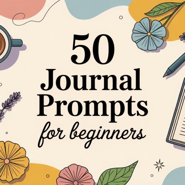 Illustration with text 50 easy journal prompts for beginners, surrounded by flowers, a coffee cup, an open notebook, a pen, and abstract colorful shapes in the background.