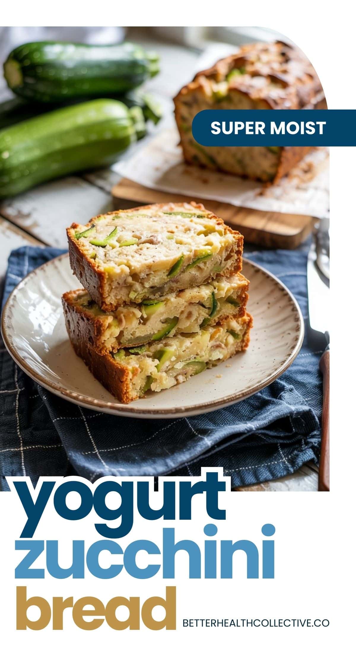 Three slices of Greek yogurt zucchini bread stacked on a plate, with a loaf and fresh zucchinis in the background. Text on image reads Super Moist and Greek yogurt zucchini bread.