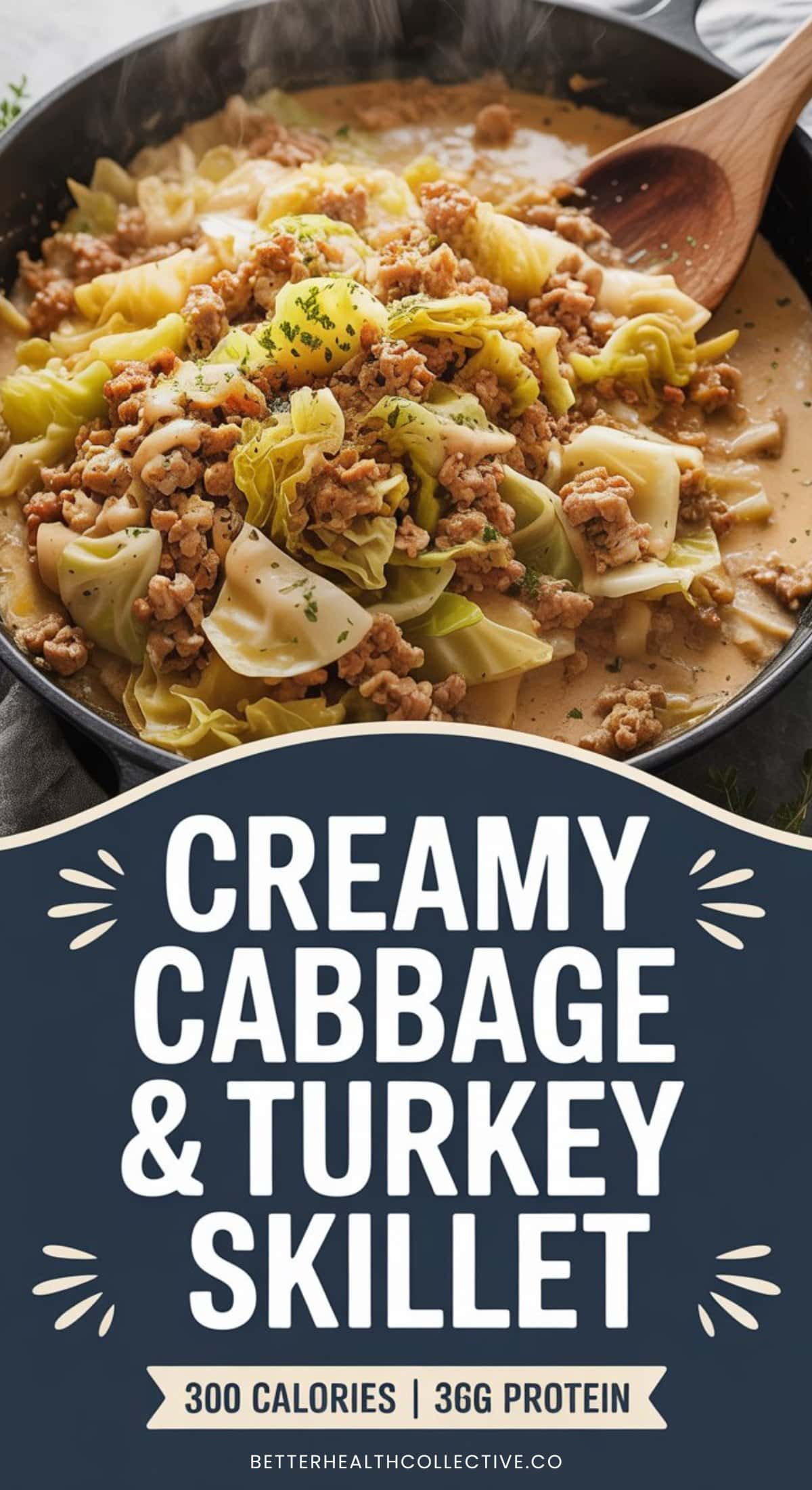 A skillet filled with cooked cabbage and ground turkey in a creamy cottage cheese sauce, being stirred with a wooden spoon. Text below reads: Creamy Cabbage & Turkey Skillet, 300 calories, 36g protein, betterhealthcollective.co.