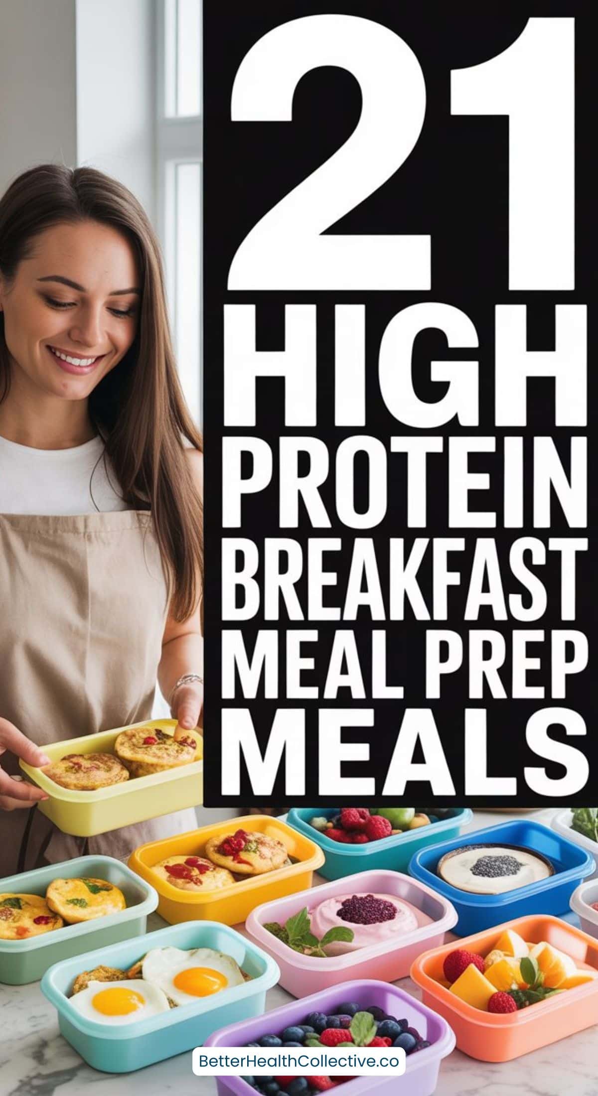 A woman smiles and holds a meal prep container with an egg dish. In front of her are colorful containers filled with cheap high protein breakfast foods. Large text reads, 21 High Protein Breakfast Meal Prep Meals.