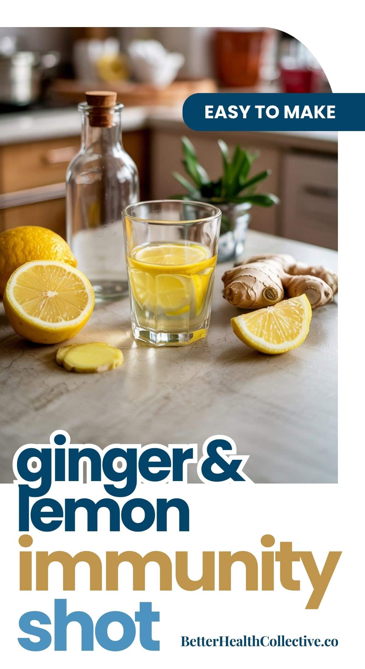 A glass of water with lemon slices sits on a kitchen counter beside fresh ginger, lemon halves, and a bottle. Text reads: Easy to make. Ginger lemon immunity shots for wellness. BetterHealthCollective.co.
