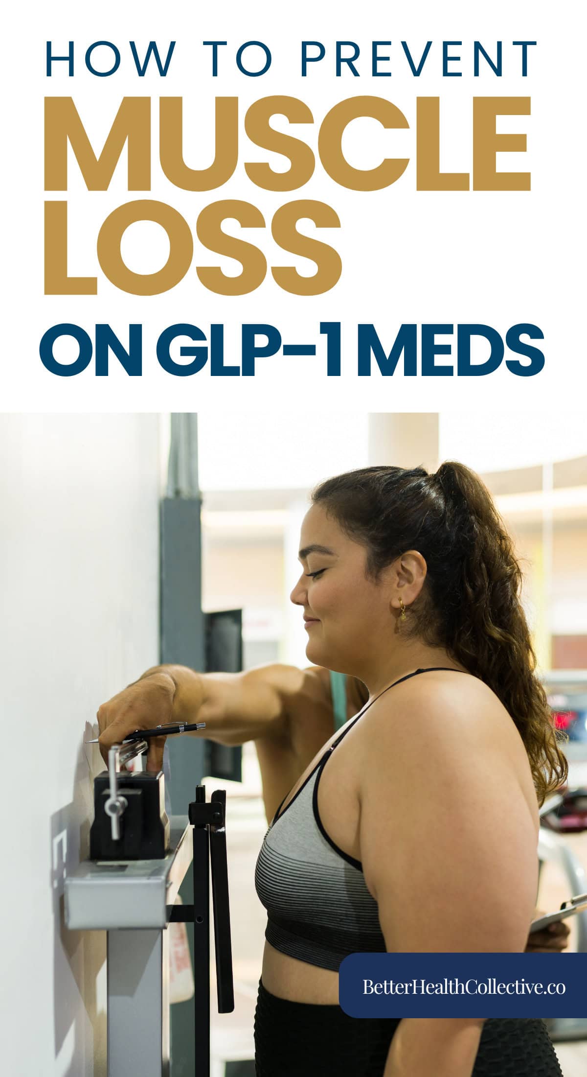 A woman in workout clothes stands on a scale at a gym. Text above reads, “How to Prevent Muscle Loss During Weight Loss on GLP-1 Meds.” Logo at the bottom says “BetterHealthCollective.co.”.