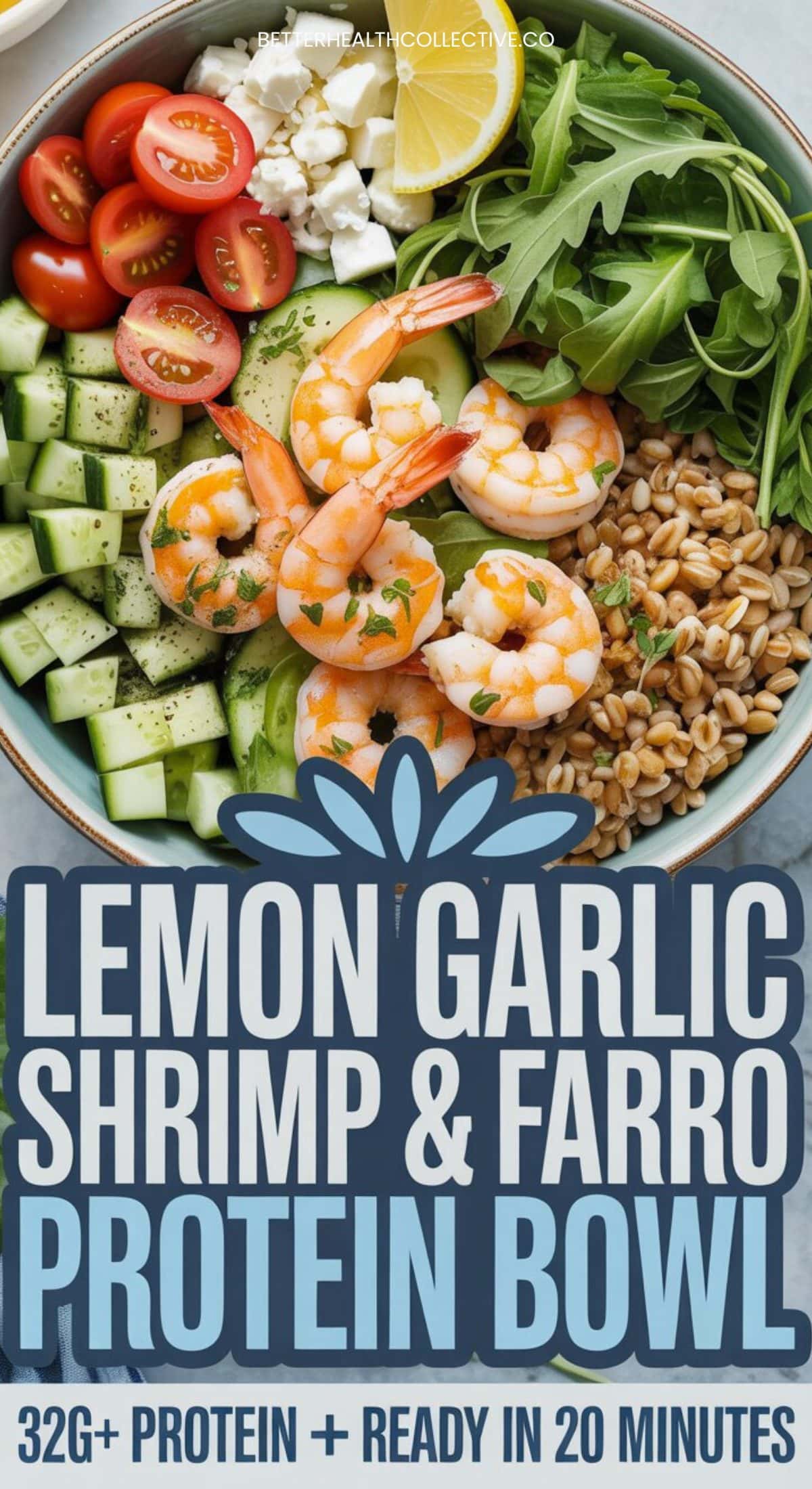 A bowl filled with Lemon Garlic Shrimp, farro, cucumber, tomato, feta cheese, and arugula. Text on the image reads: Farro Protein Bowl—32g+ protein and perfect for High Protein Meal Prep, ready in just 20 minutes.
