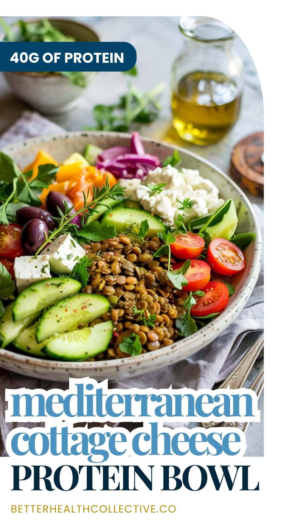 A bowl with leafy greens, cherry tomatoes, cucumber, olives, lentils, feta, and cottage cheese sits on a table with herbs and olive oil. Text reads: “40g of protein. Mediterranean Lentil & Cottage Cheese Power Bowl.”.
