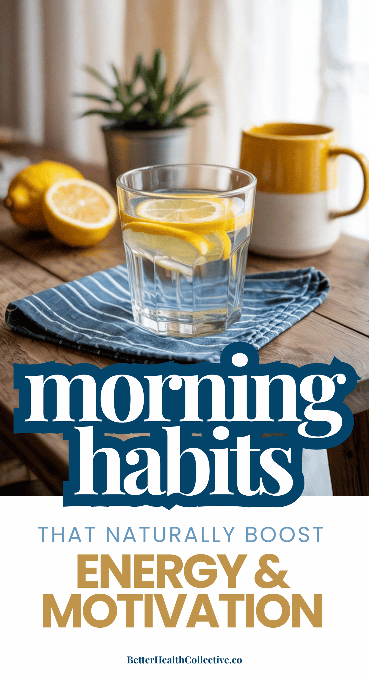 A glass of water with lemon slices sits on a cloth beside lemons, a yellow mug, and a potted plant. Text reads: Morning habits that boost energy & motivation naturally.