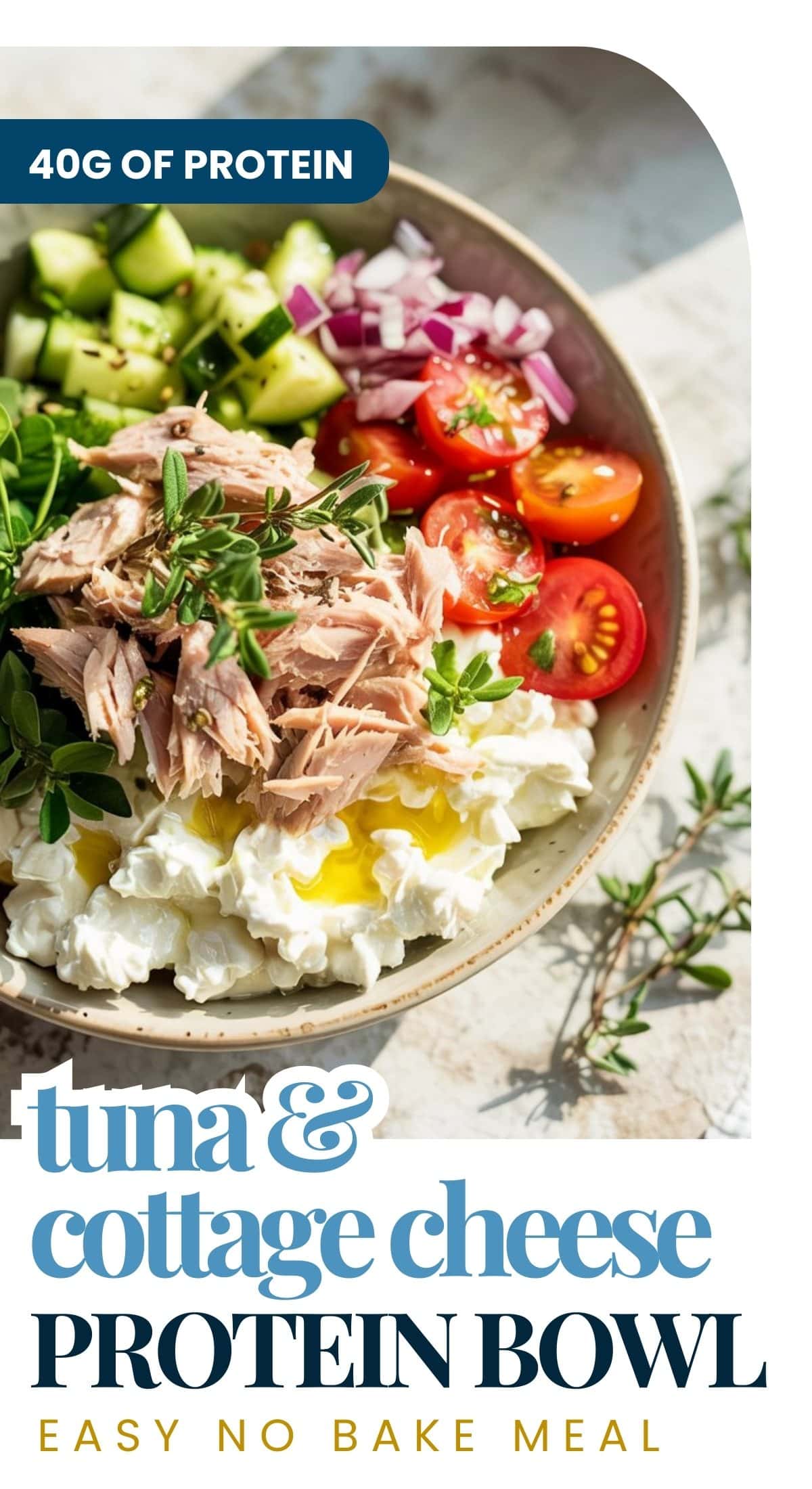 A bowl filled with tuna, cottage cheese, cucumber, cherry tomatoes, and red onion, garnished with herbs. Text overlay reads 40g of protein and “Tuna Cottage Cheese Power Bowl – easy no bake meal.”.