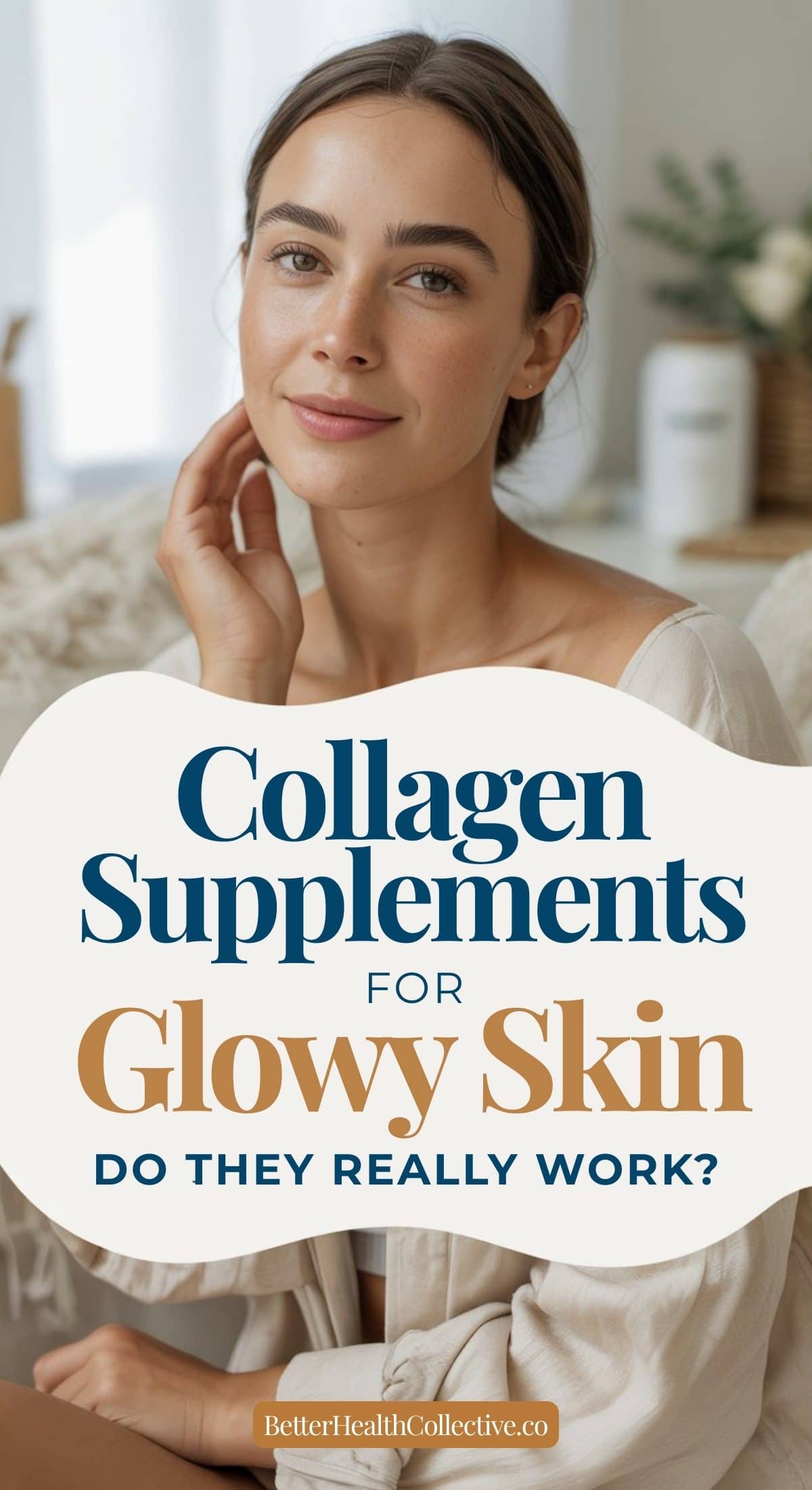 A woman with clear, glowing skin touches her face and smiles. Text reads: Collagen supplements for glowy skin—do they really work? Find out more at BetterHealthCollective.co.