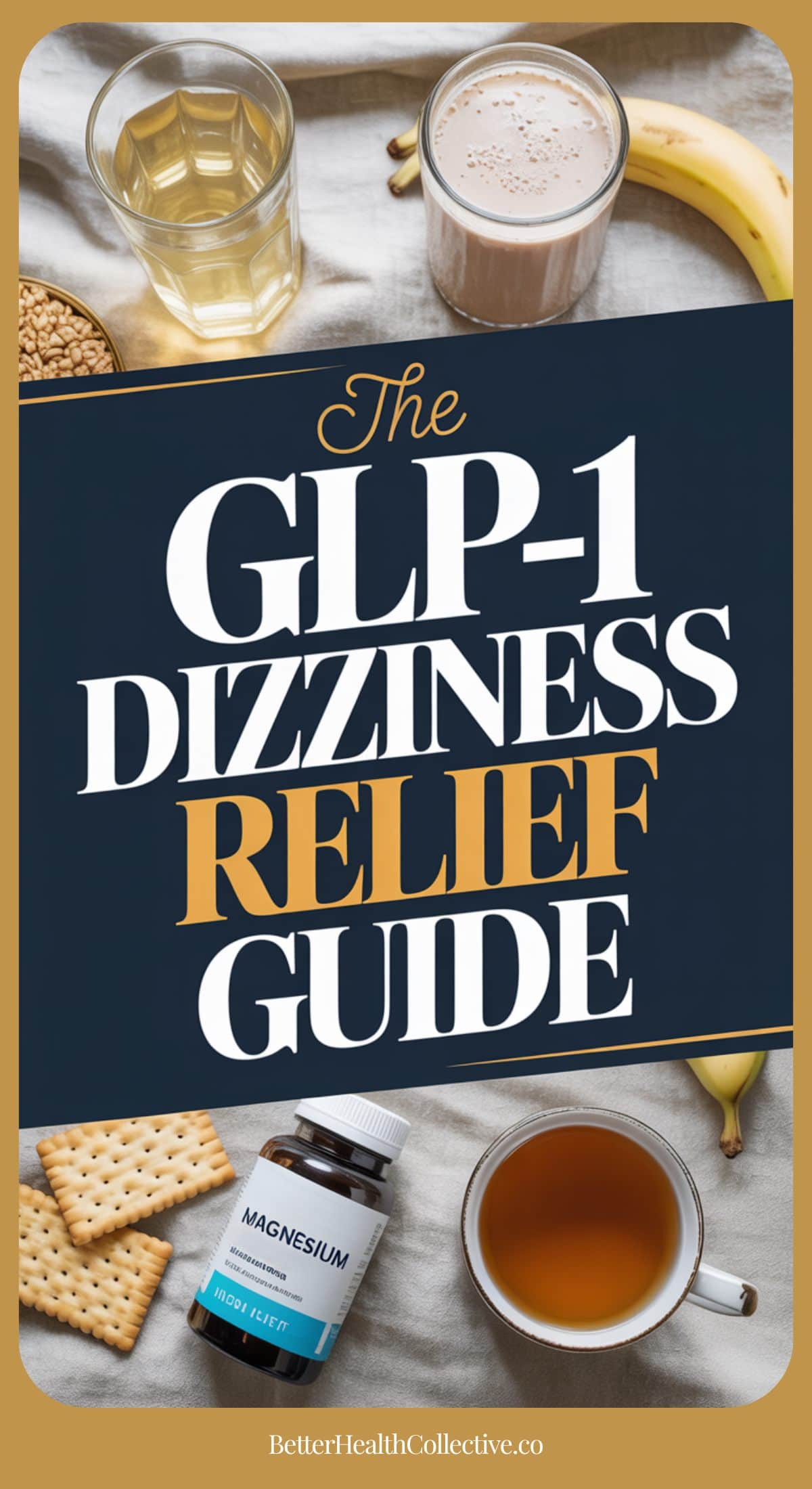 A graphic titled The GLP-1 Dizziness Relief Guide features tips for when you feel dizzy on GLP-1, including water, a banana, crackers, tea, and magnesium supplements. Website link: BetterHealthCollective.co.