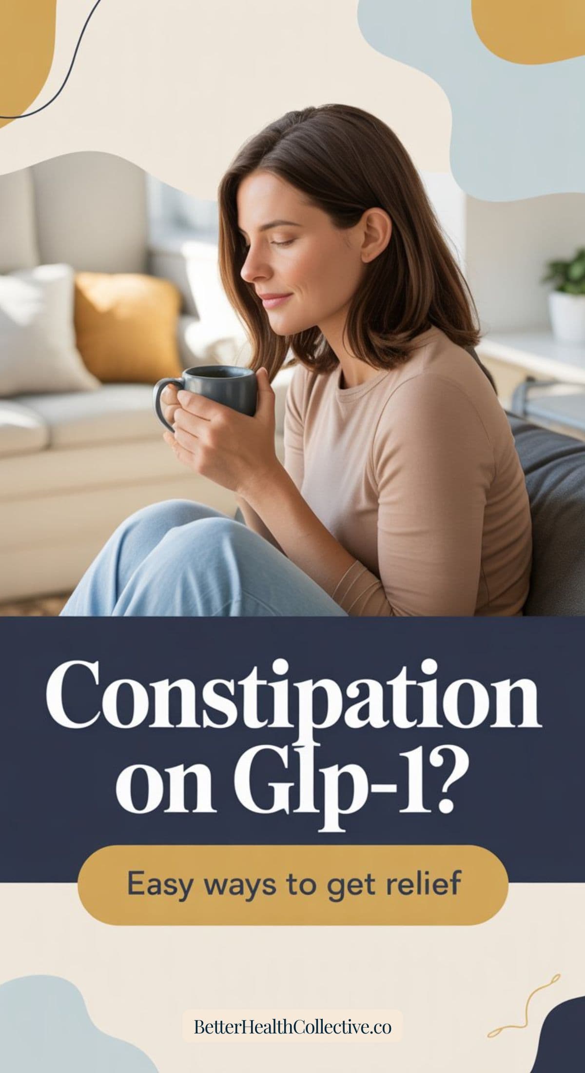 A woman sits on a couch holding a mug, looking relaxed. Text reads: GLP-1-constipation relief—easy ways to get relief. Website: BetterHealthCollective.co. The setting is cozy and inviting.