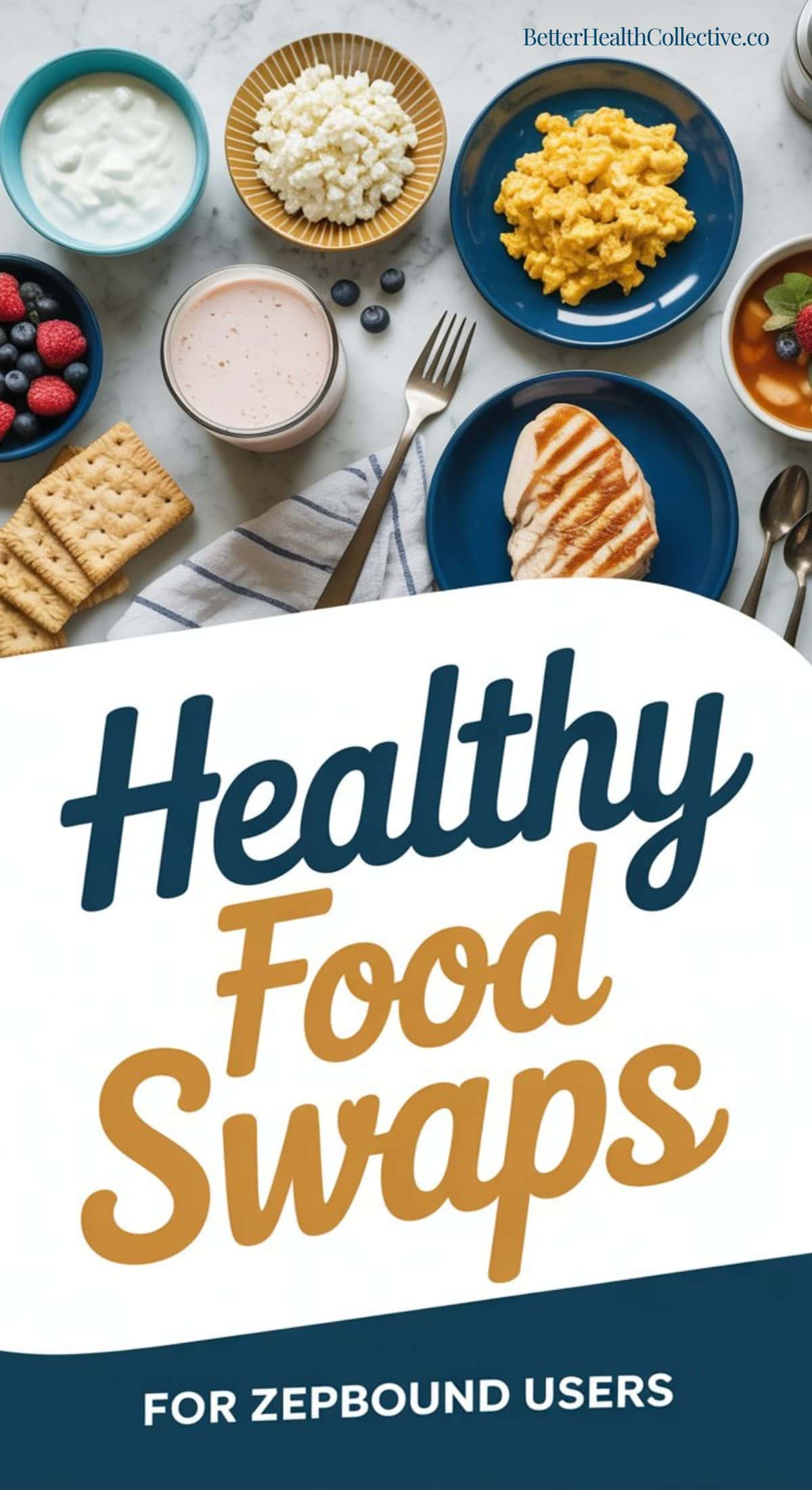 A flat lay of various healthy foods, including berries, crackers, yogurt, scrambled eggs, grilled chicken, cottage cheese, and a cup of tea. Text reads: Healthy Food Swaps for Zepbound Users—discover simple healthy food swaps for your journey.