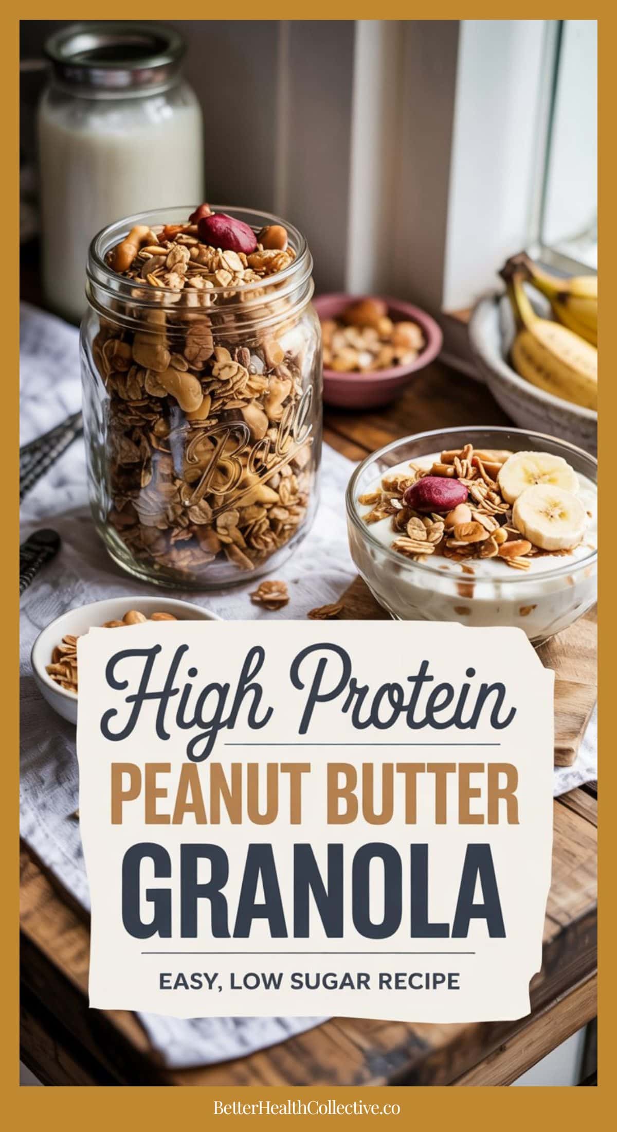 A jar of High Protein Granola sits beside a bowl of yogurt topped with Peanut Butter Granola, banana slices, and nuts. Bananas, milk, and a dish of peanuts are in the background. Text reads: “Easy Low Sugar Granola Recipe.”.