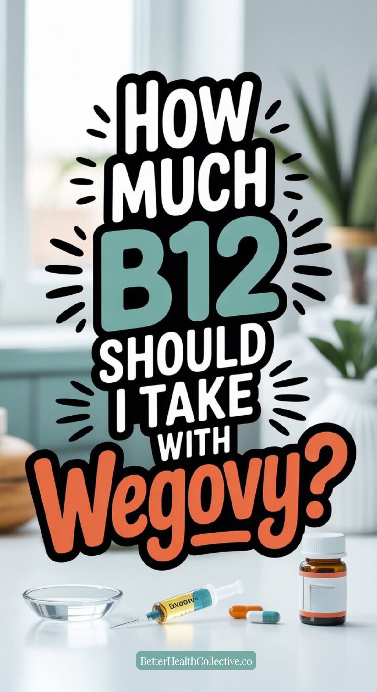 Text reads “How much B12 dosage should I take with Wegovy?” on a kitchen background featuring a B12 syringe, pills, and a pill bottle on the counter. A green plant is blurred in the background.