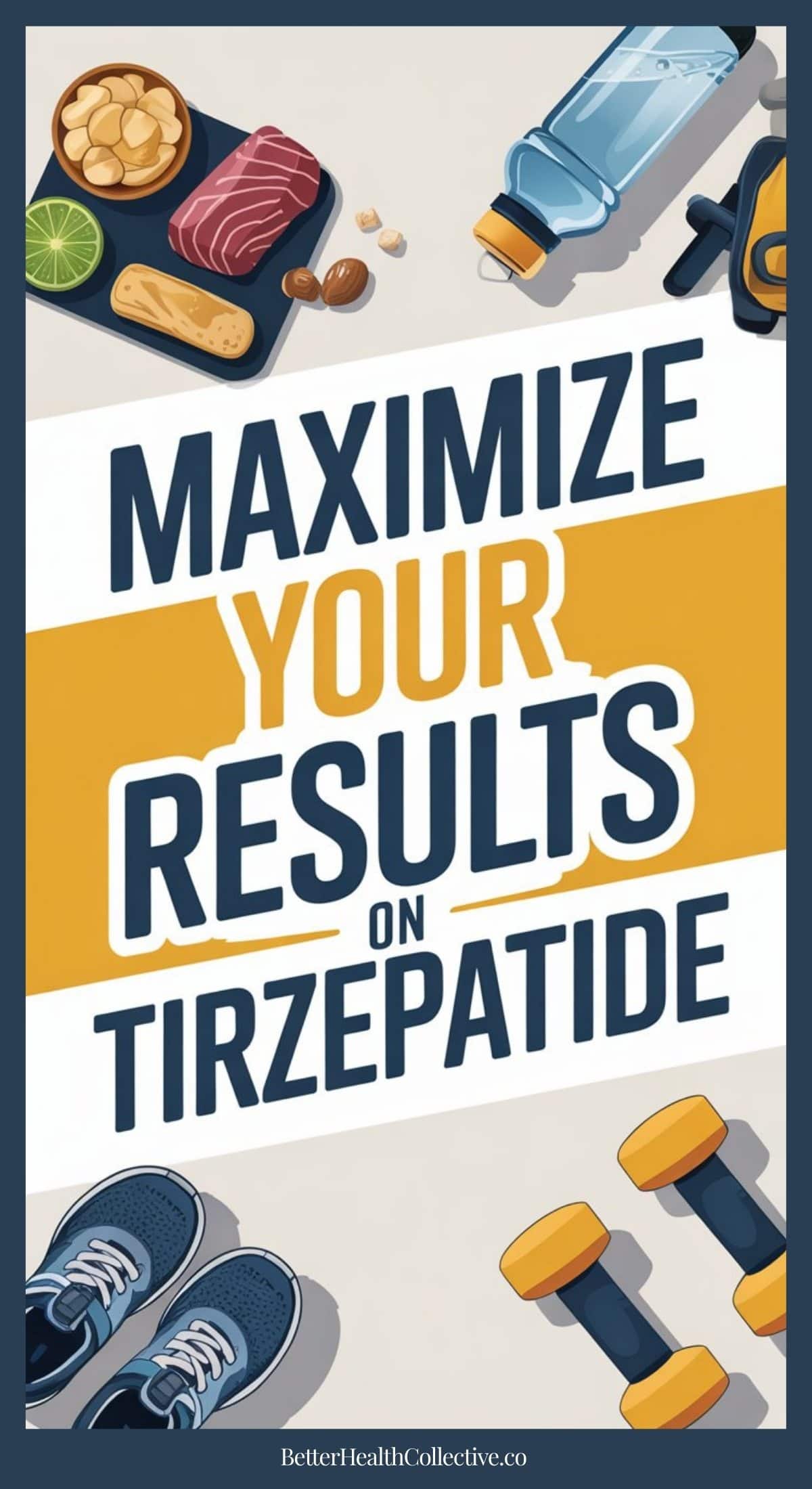 Title reads Maximize Your Weight Loss Results on Tirzepatide with images of healthy food, a water bottle, sneakers, dumbbells, and a tape measure—highlighting fitness and nutrition. Website BetterHealthCollective.co at the bottom.