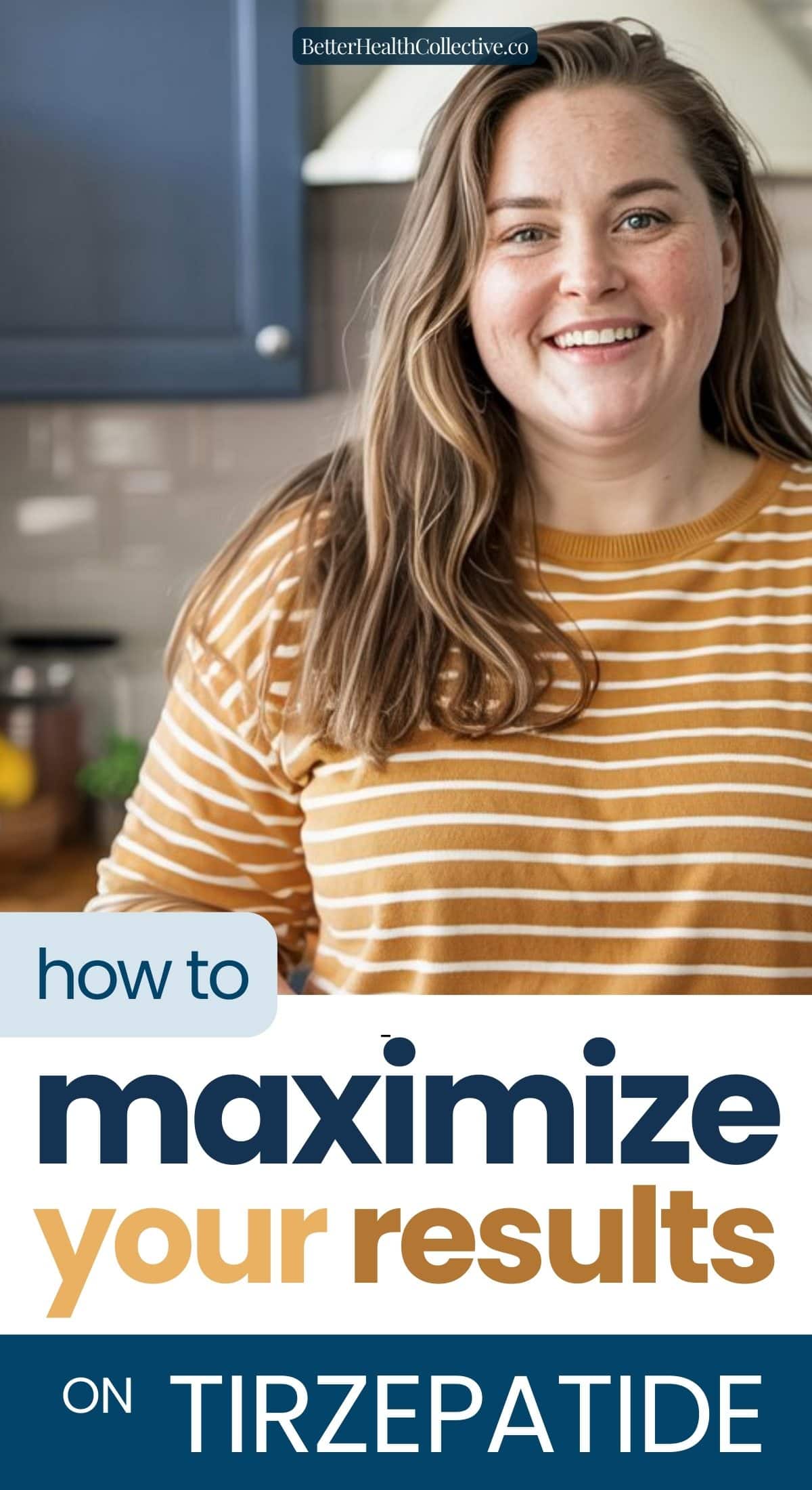 A smiling woman in a yellow and white striped shirt stands in a kitchen. Text on the image reads, How to maximize your weight loss results on Tirzepatide.