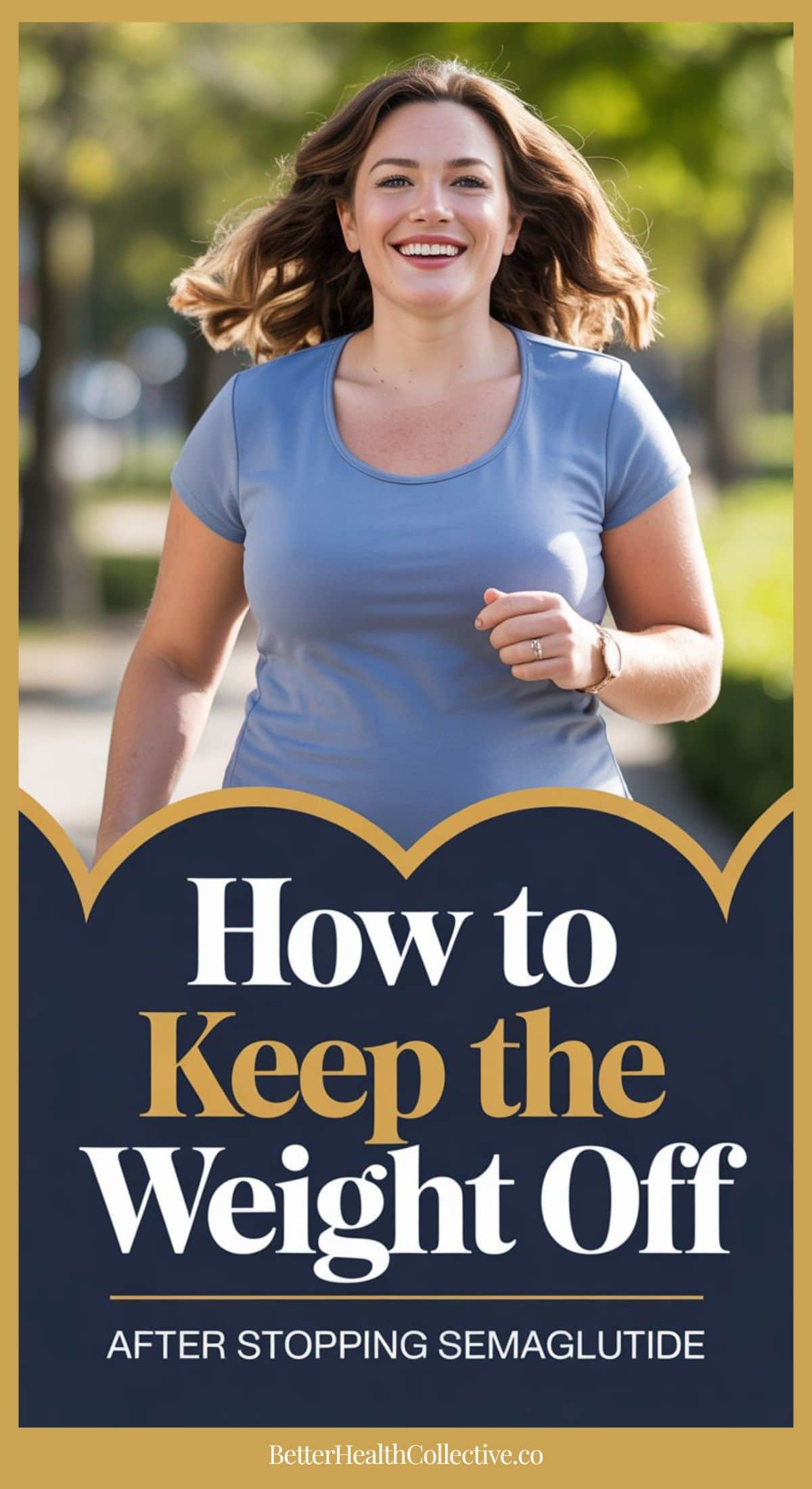 A smiling woman in a light blue shirt is jogging outdoors on a sunny day. Text below reads: “How to Keep Weight Off After Semaglutide. BetterHealthCollective.co.”.