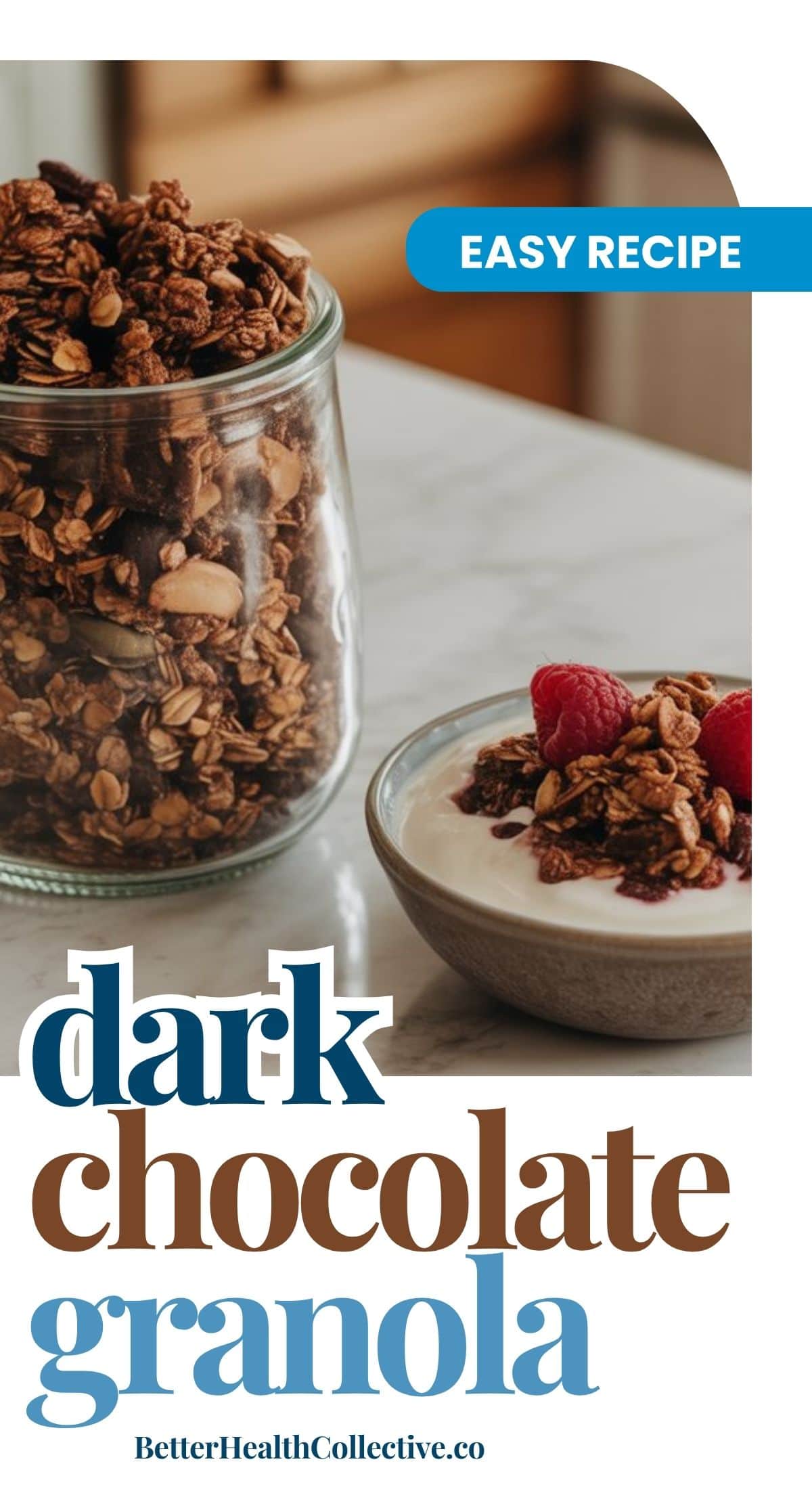 A glass jar of Dark Chocolate Homemade Granola sits next to a bowl of yogurt topped with granola and raspberries on a marble countertop. Text reads: Easy Recipe. Dark Chocolate Granola. BetterHealthCollective.co.