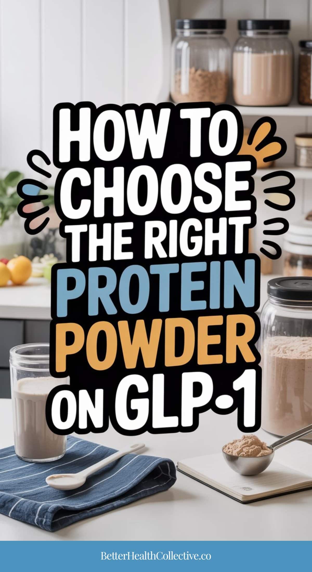 A kitchen scene with protein powder jars, a glass of protein shake, and a scoop of powder. Bold text reads: “How to choose the right protein powder on GLP-1s—watch for red flags.”.
