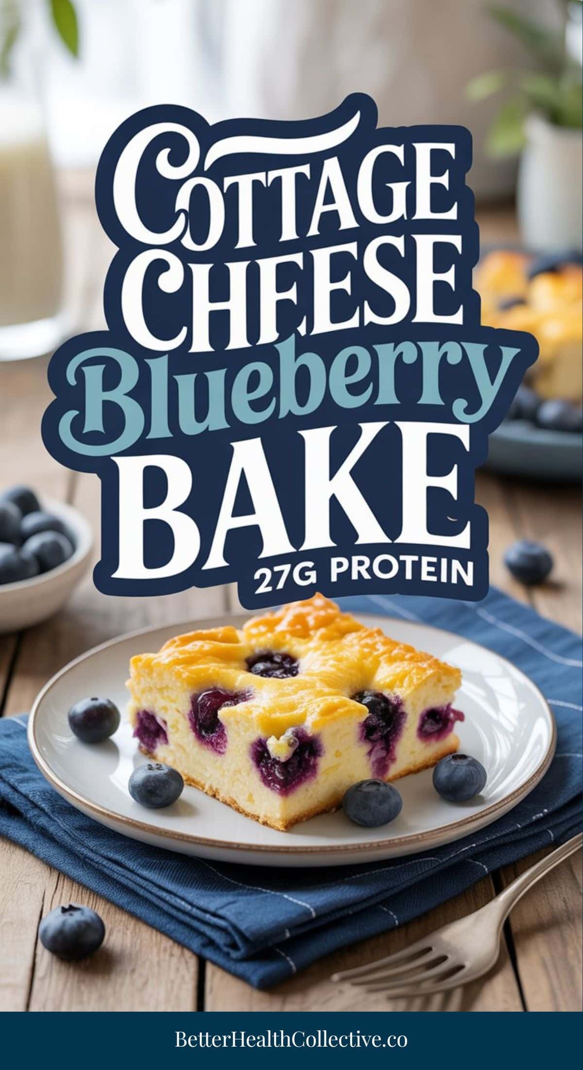 A slice of high protein cottage cheese blueberry bake sits on a plate with fresh blueberries. Bold text highlights Cottage Cheese Blueberry Bake, 27g Protein above, while BetterHealthCollective.co appears at the bottom. Low calorie goodness!.