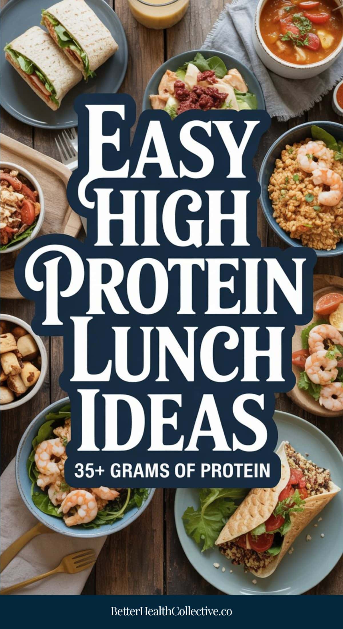 A variety of colorful, healthy lunch dishes with shrimp, wraps, salads, and grain bowls surround bold text: Easy High Protein Lunches—35+ grams of protein. Website: BetterHealthCollective.co.