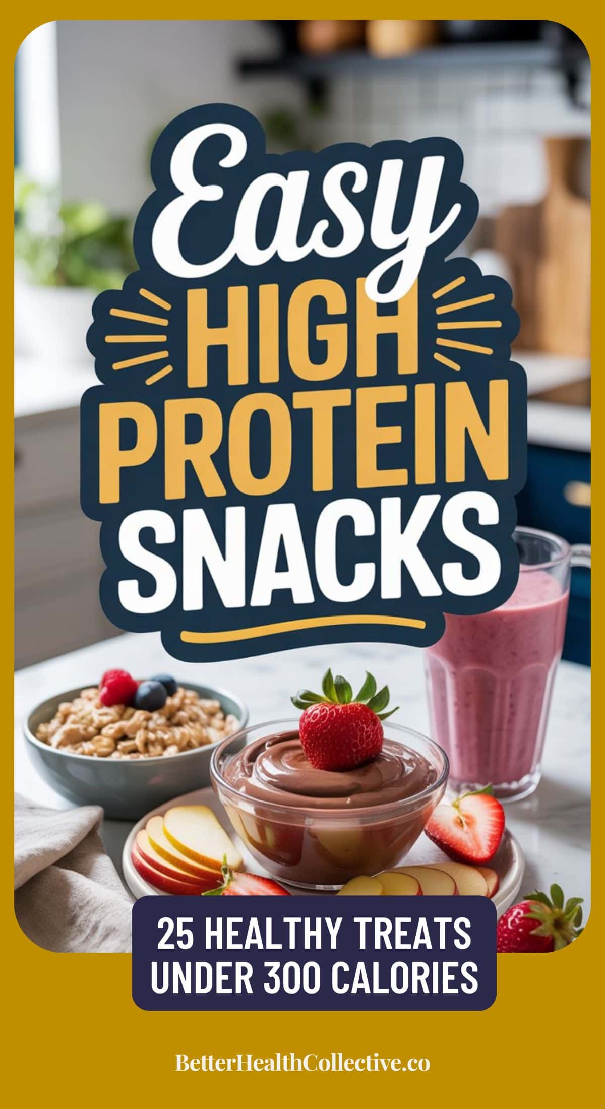 A kitchen scene with a sign reading “Easy High Protein Snacks.” In front, bowls of yogurt with fruit, a pink smoothie, cereal, and berries are arranged on a white table. Text below: “25 low calorie snacks under 300 calories.”.
