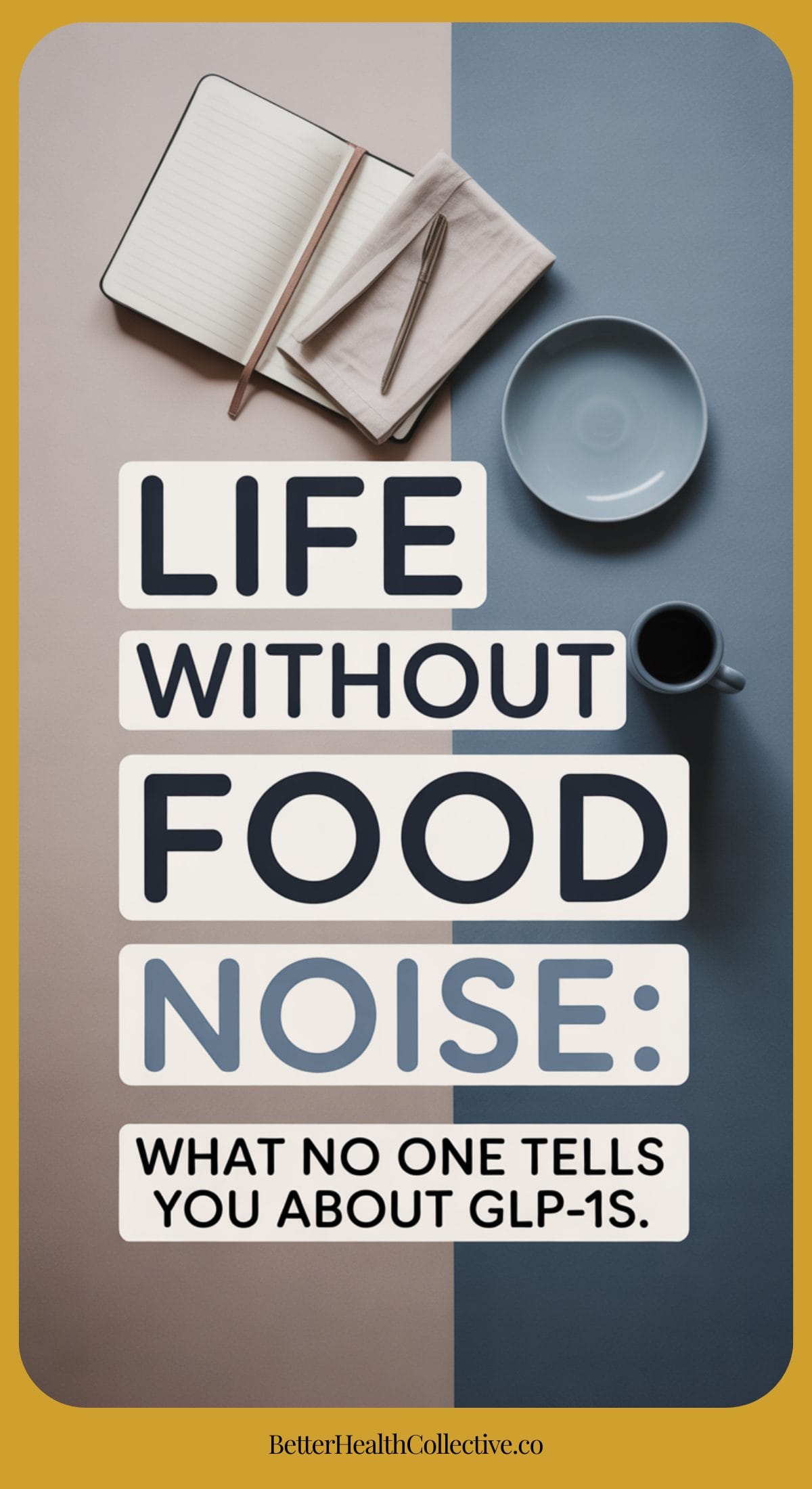 A notebook with a pen, an empty plate, and a cup of coffee sit on a split-color background. Bold text reads: Life without food noise—discover what no one tells you about GLP-1s and living free from constant cravings.