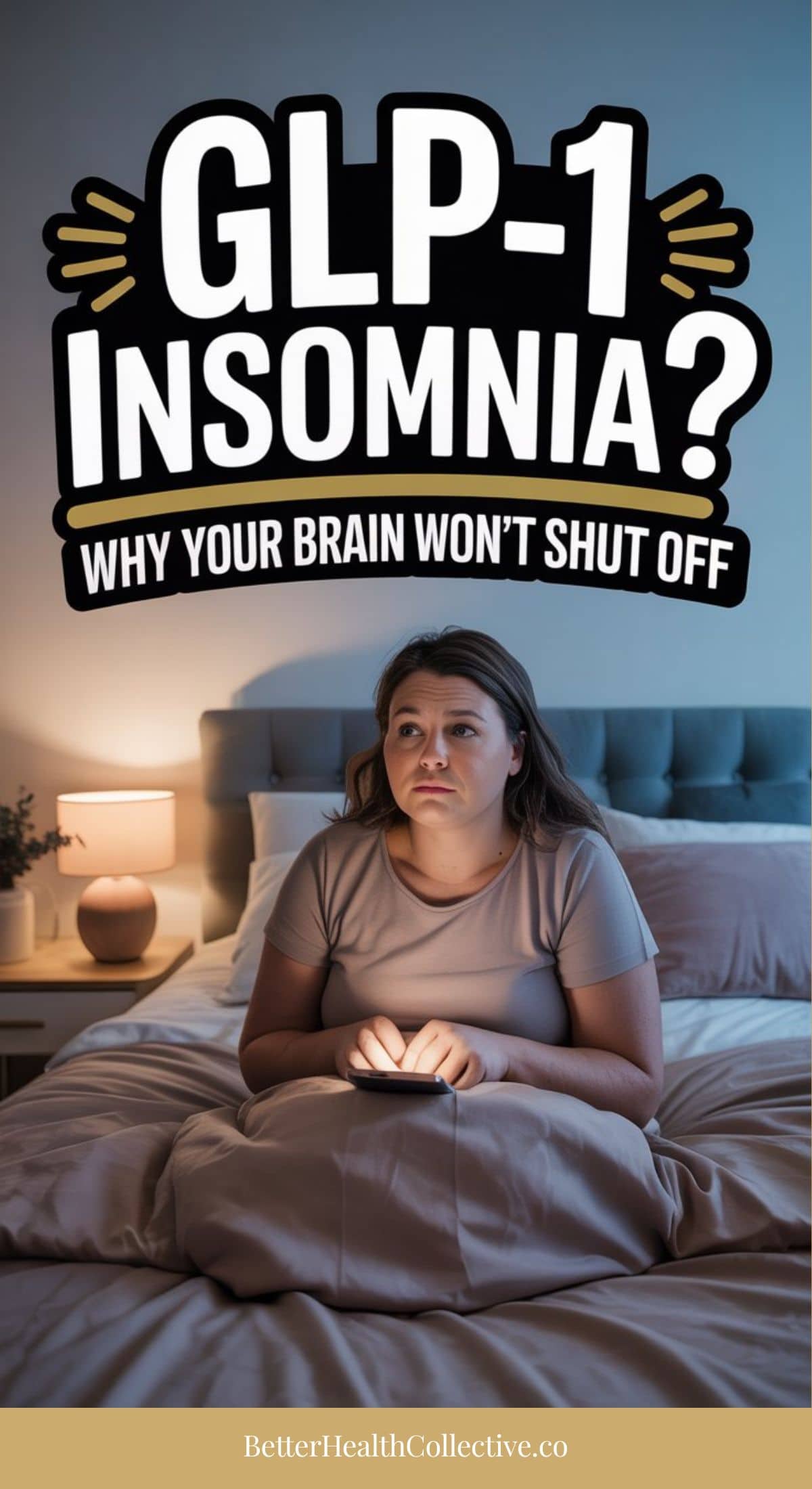 A woman sits awake in bed at night looking worried, with the large text above reading “GLP-1 Insomnia? Wired but tired—why your brain won’t shut off.” The website BetterHealthCollective.co appears at the bottom.