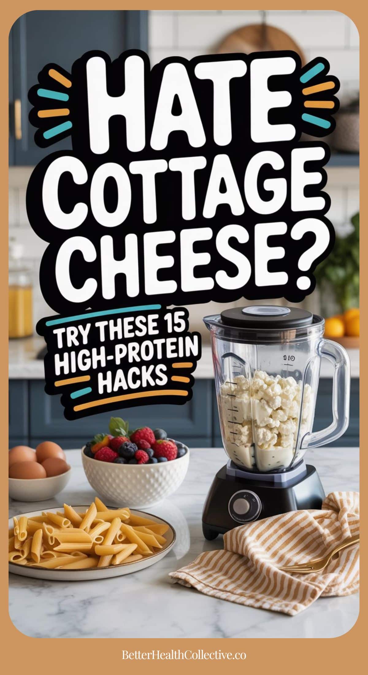 A kitchen counter displays a blender filled with cottage cheese, surrounded by eggs, pasta, berries, and a striped cloth. Bold text reads: “Hate cottage cheese? Try these 15 high-protein recipes and hacks.”.