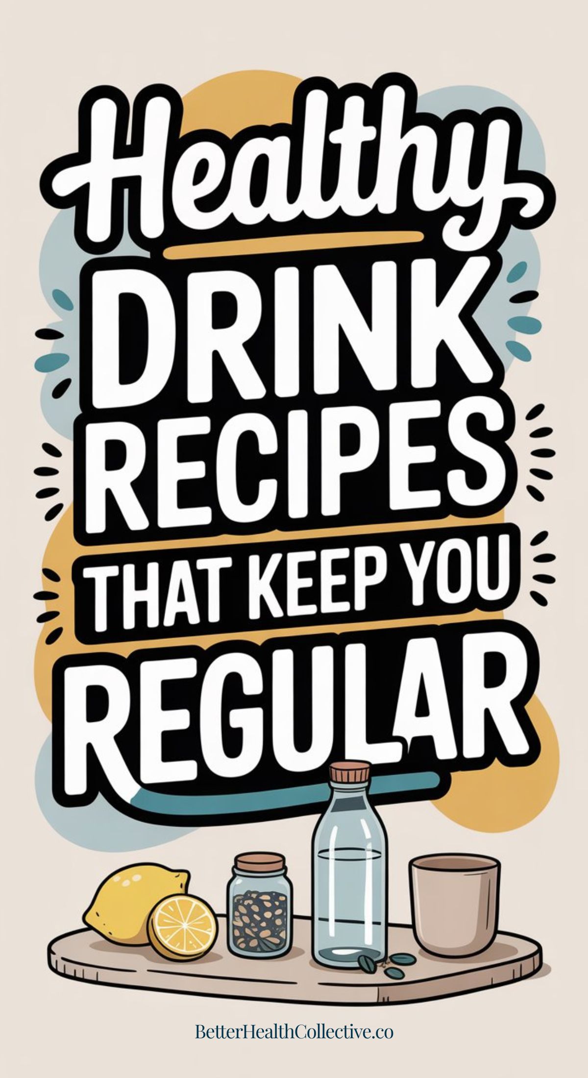 A graphic with the text “Healthy drink recipes for constipation relief that keep you regular.” Below the text are illustrations of a lemon, a jar of seeds, a glass bottle, and a cup on a tray.