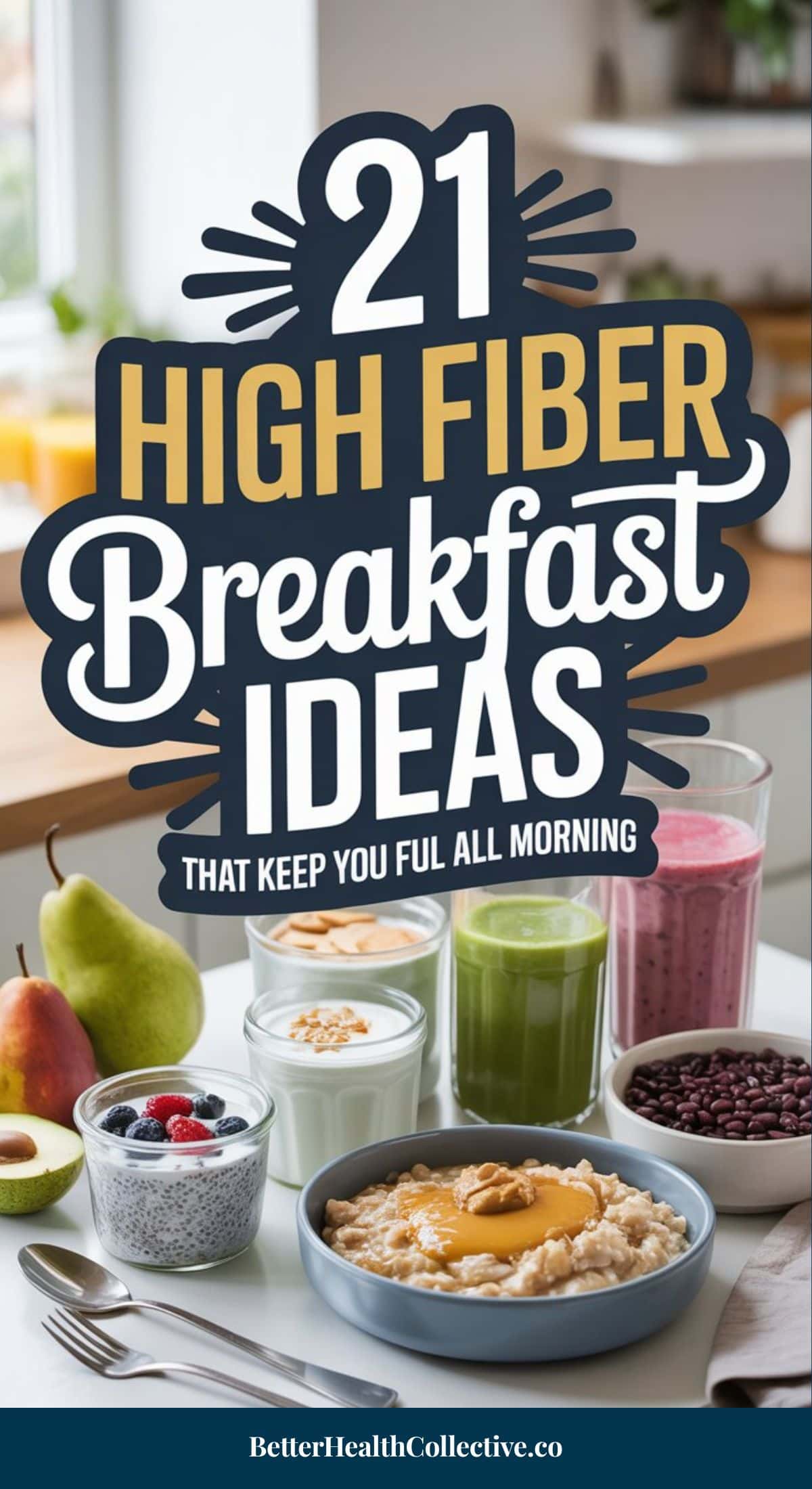 A variety of high fiber breakfast foods, like oatmeal, yogurt with berries, pears, beans, and green and pink smoothies, are arranged on a table. Text reads: 21 High Fiber Breakfast Ideas to Reduce Sugar Cravings and Keep You Full All Morning.