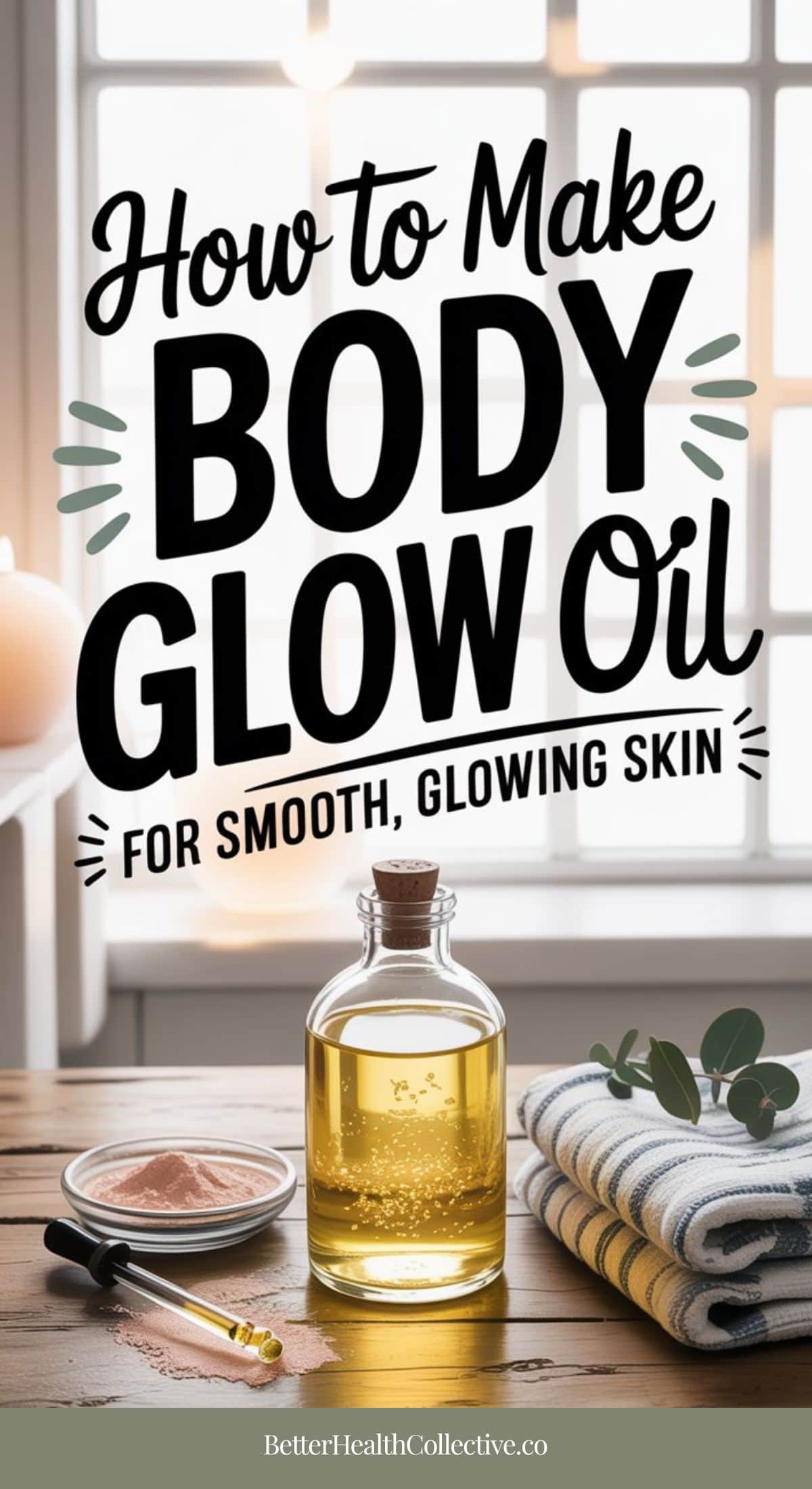 A glass bottle of golden body glow oil sits on a table with a bowl of powder, spoon, striped towel, and green leaves. Text reads: How to Make Body Glow Oil for Smooth, Glowing Skin. Sunlight streams in through a window.