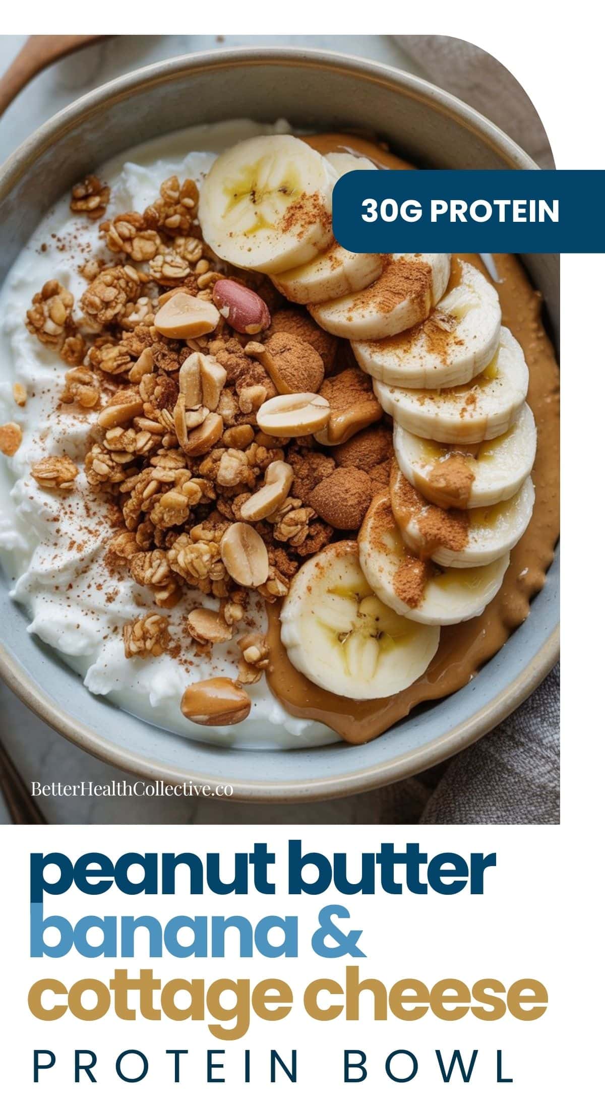 A bowl of cottage cheese, sliced bananas, granola, peanut butter, peanuts, and cinnamon—this high-protein breakfast packs 30g protein. Labeled as a peanut butter banana & cottage cheese protein bowl.