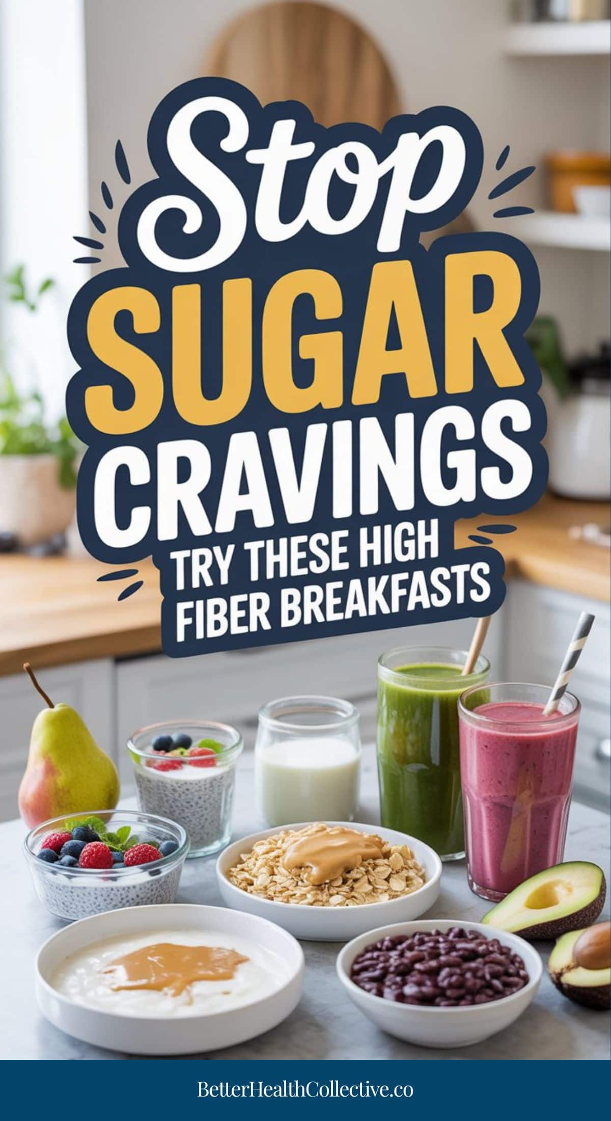 A kitchen counter with high-fiber breakfast foods: smoothies, oatmeal with peanut butter, berries, yogurt, beans, a pear, and sliced avocado. Text above reads: Reduce sugar cravings with a high fiber breakfast that helps keep you full.